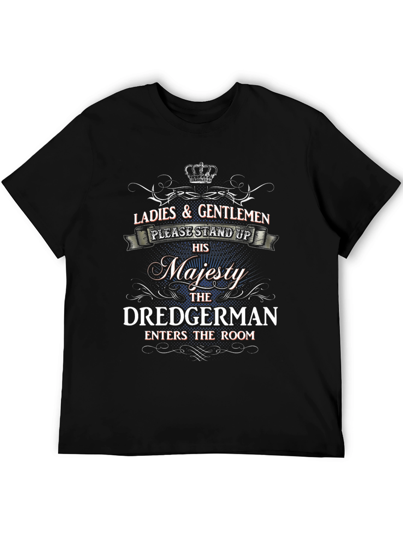 Dredgerman Majesty T-Shirt - Novelty Graphic Tee