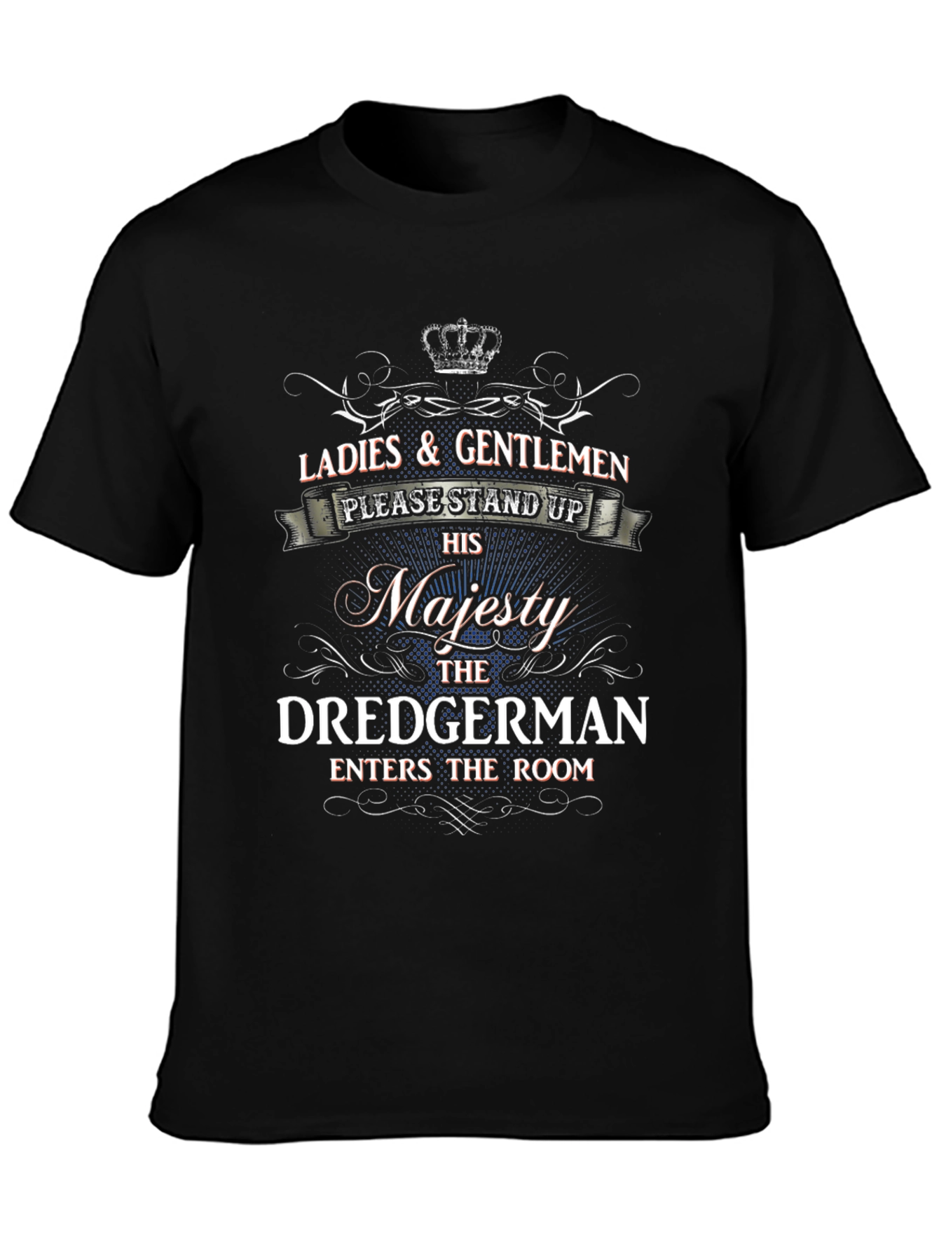 Dredgerman Majesty T-Shirt - Novelty Graphic Tee