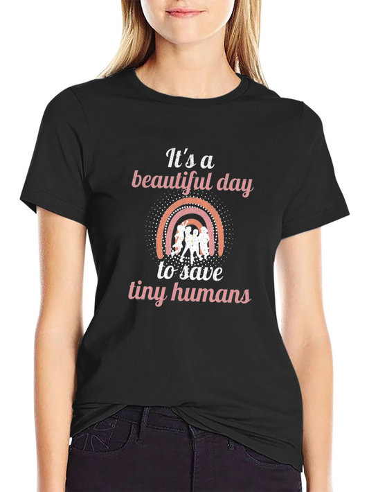 Beautiful Day to Save Tiny Humans Graphic Tee