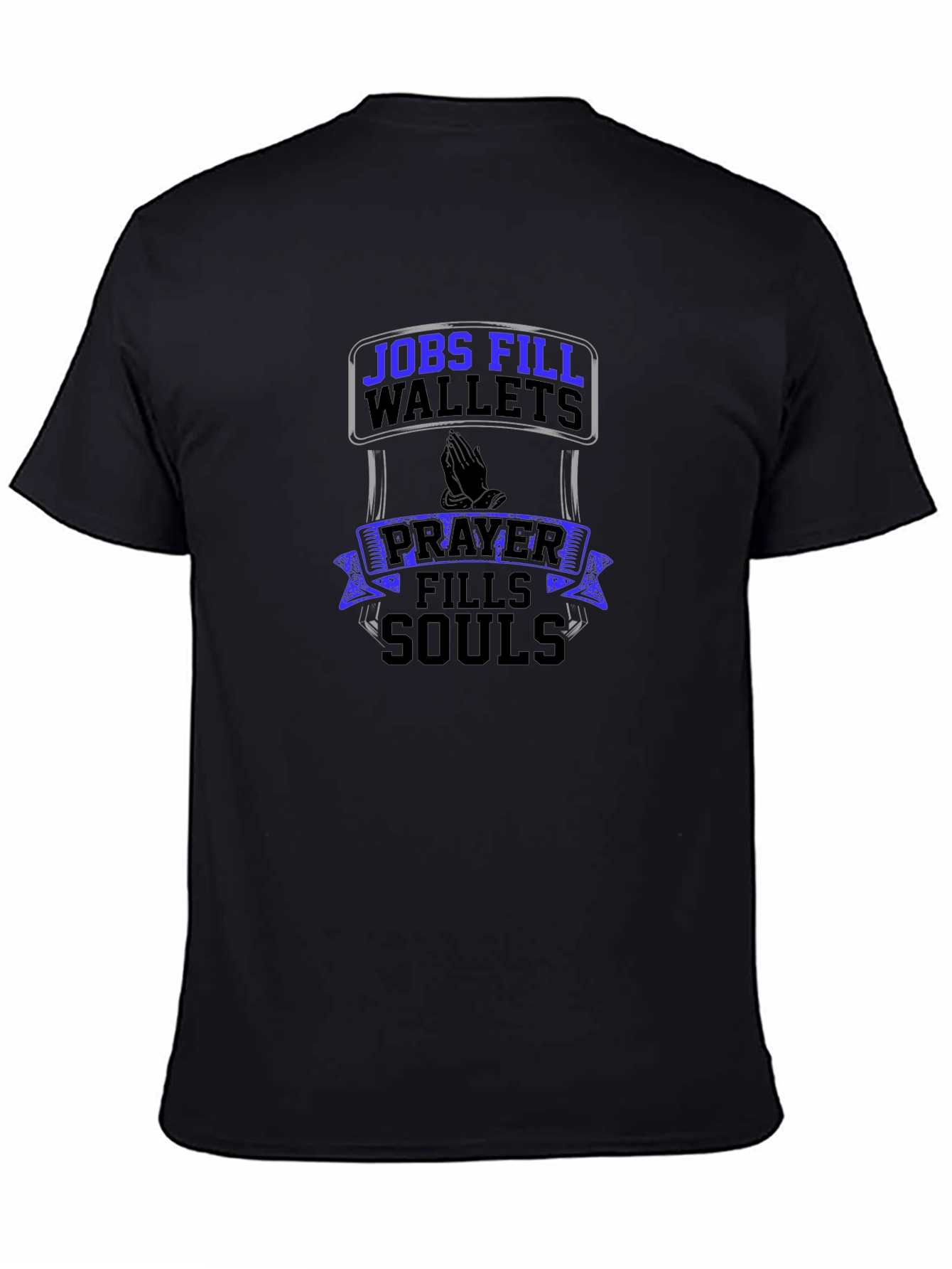 Jobs Fill Wallets Prayer Fills Souls T-Shirt