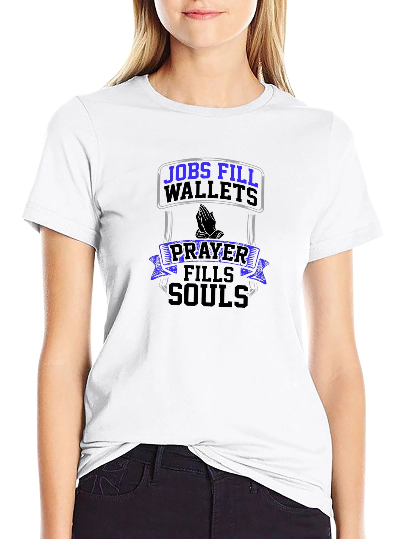 Jobs Fill Wallets Prayer Fills Souls T-Shirt