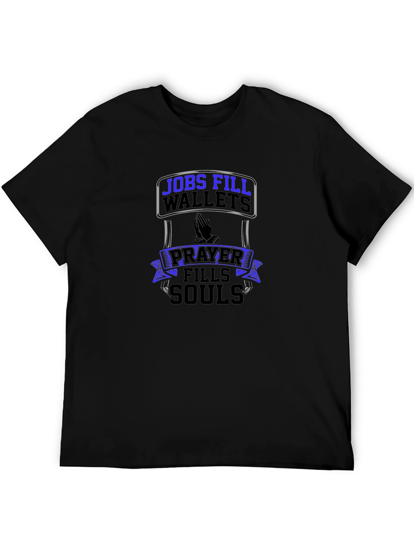Jobs Fill Wallets Prayer Fills Souls T-Shirt