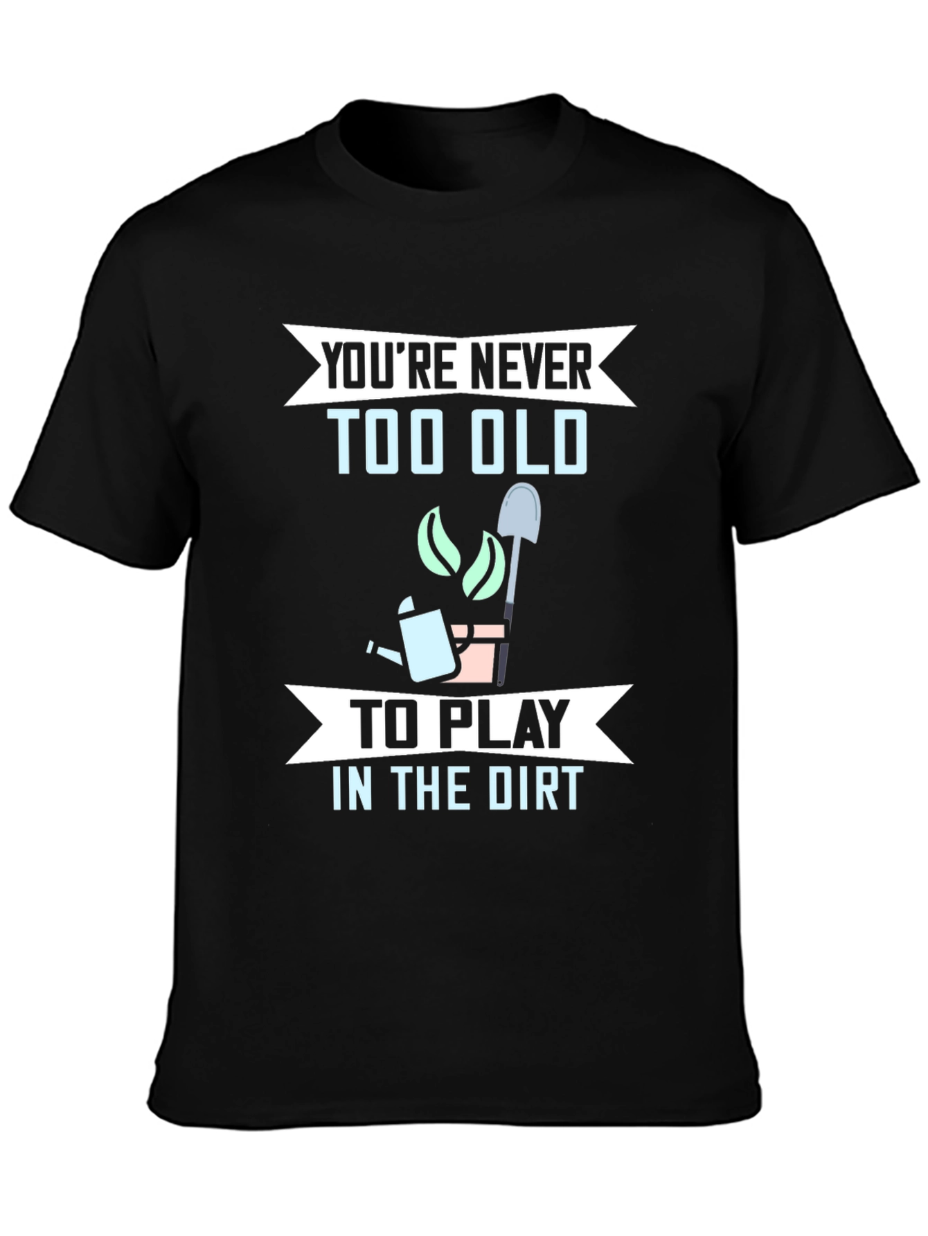 Funny Gardening T-Shirt - Youre Never Too Old