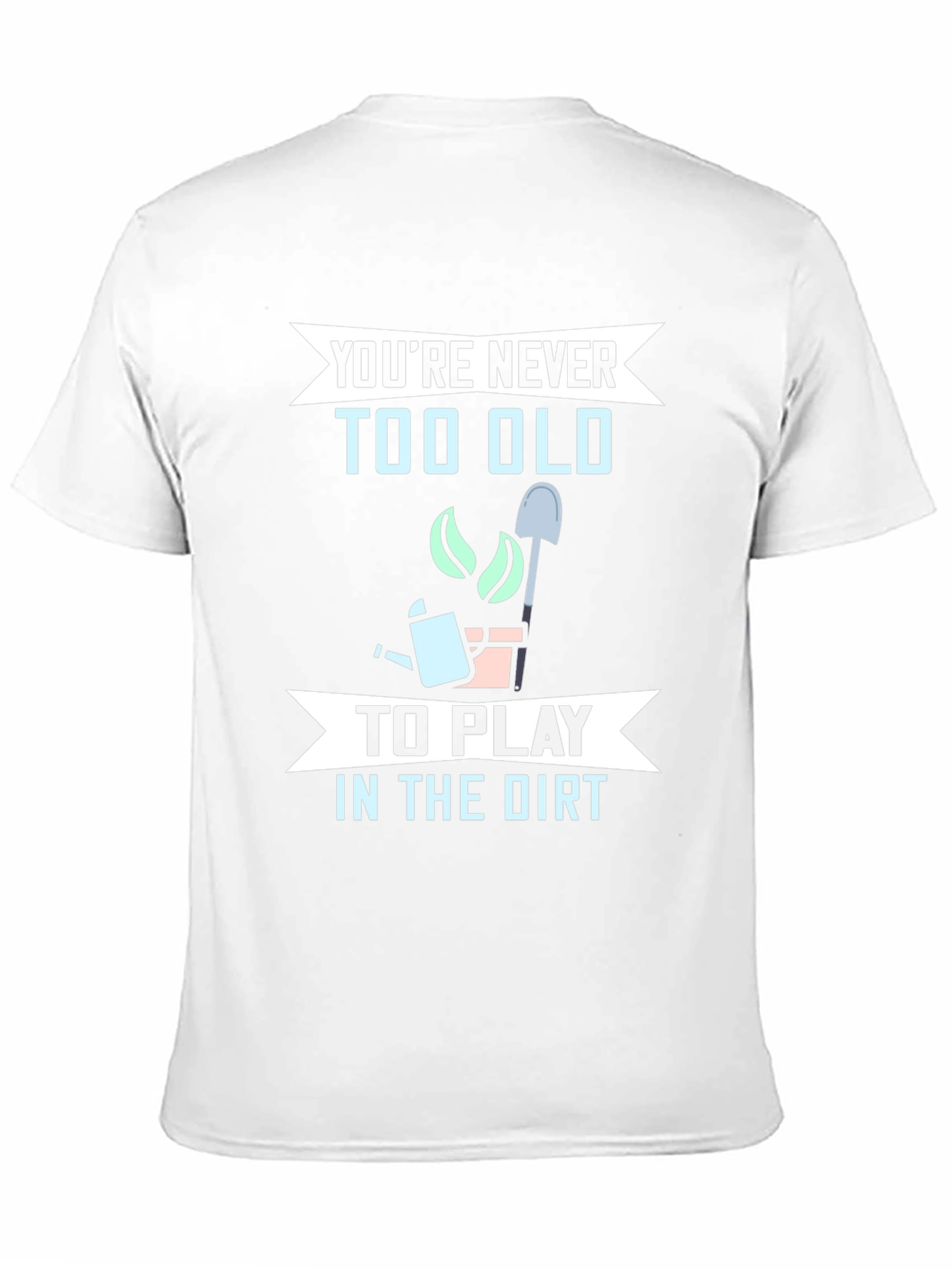 Funny Gardening T-Shirt - Youre Never Too Old