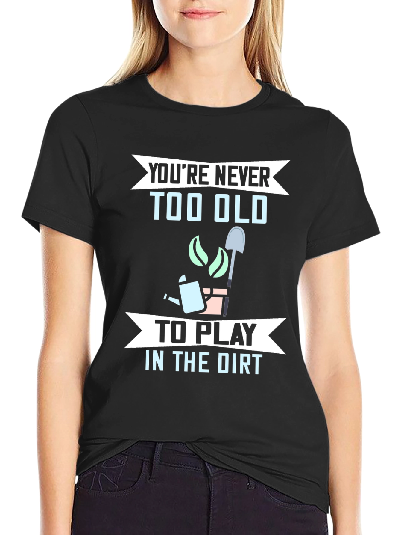 Funny Gardening T-Shirt - Youre Never Too Old