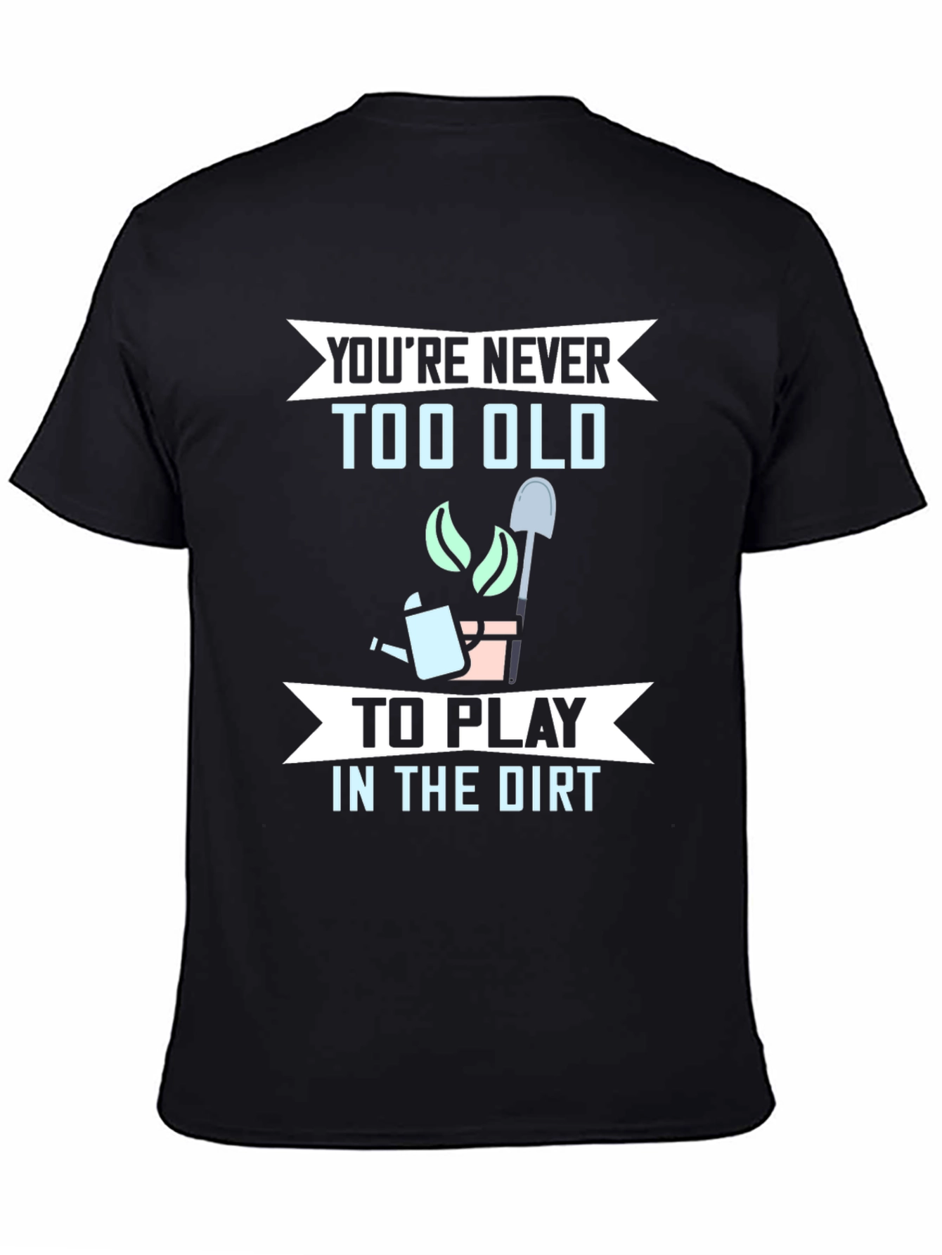 Funny Gardening T-Shirt - Youre Never Too Old