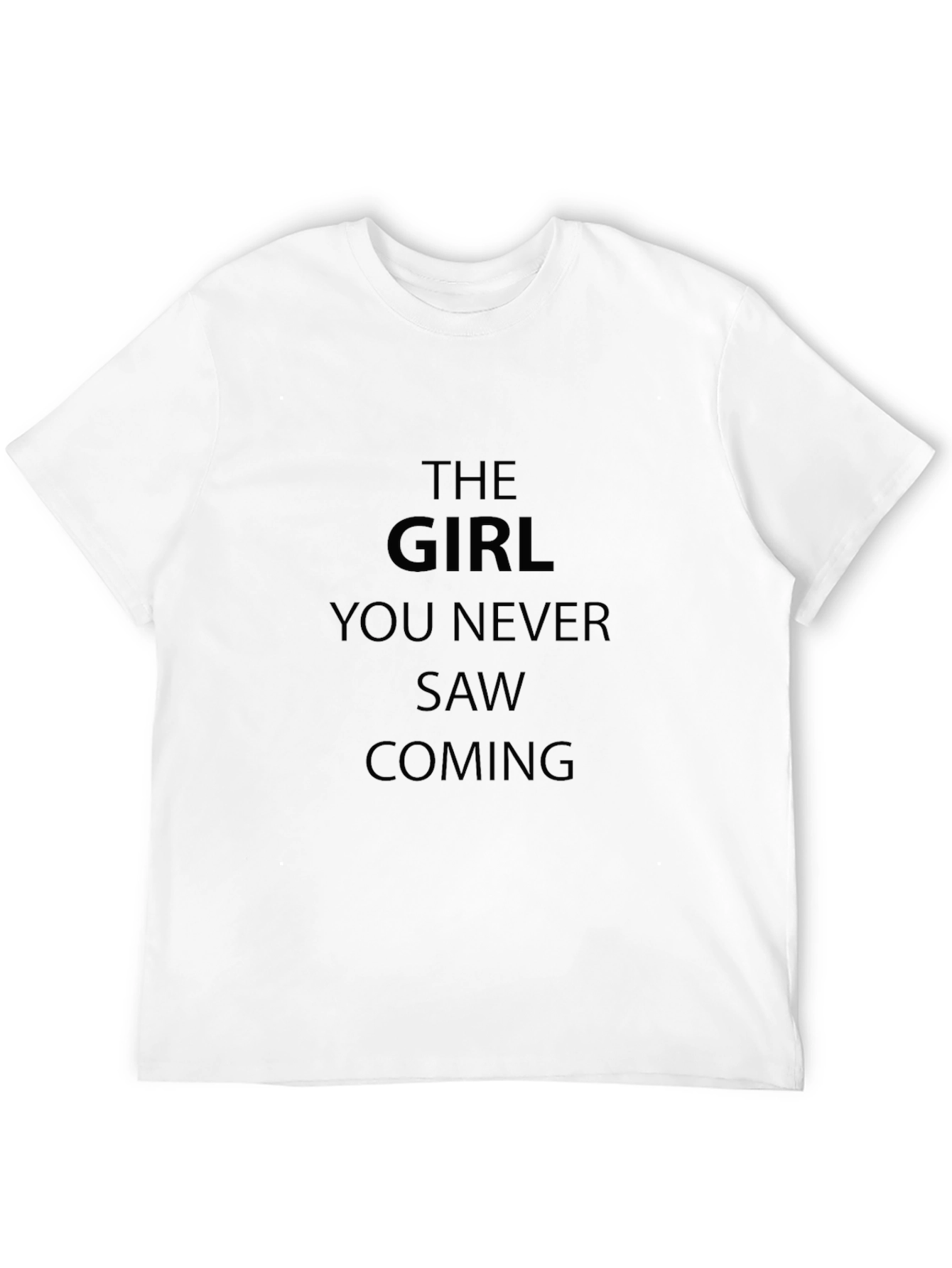 The Girl You Never Saw Coming T-Shirt