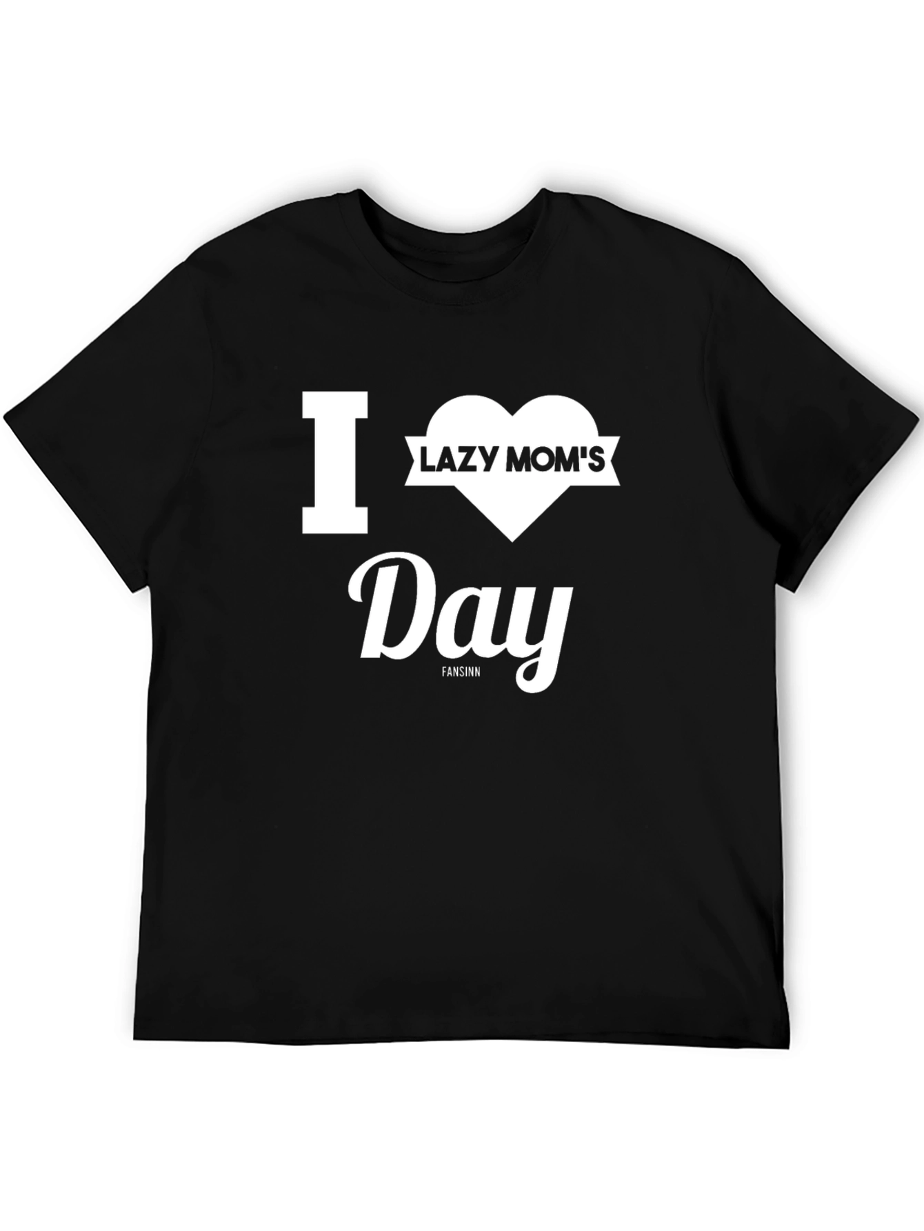 I Heart Lazy Moms Day T-Shirt - Unisex