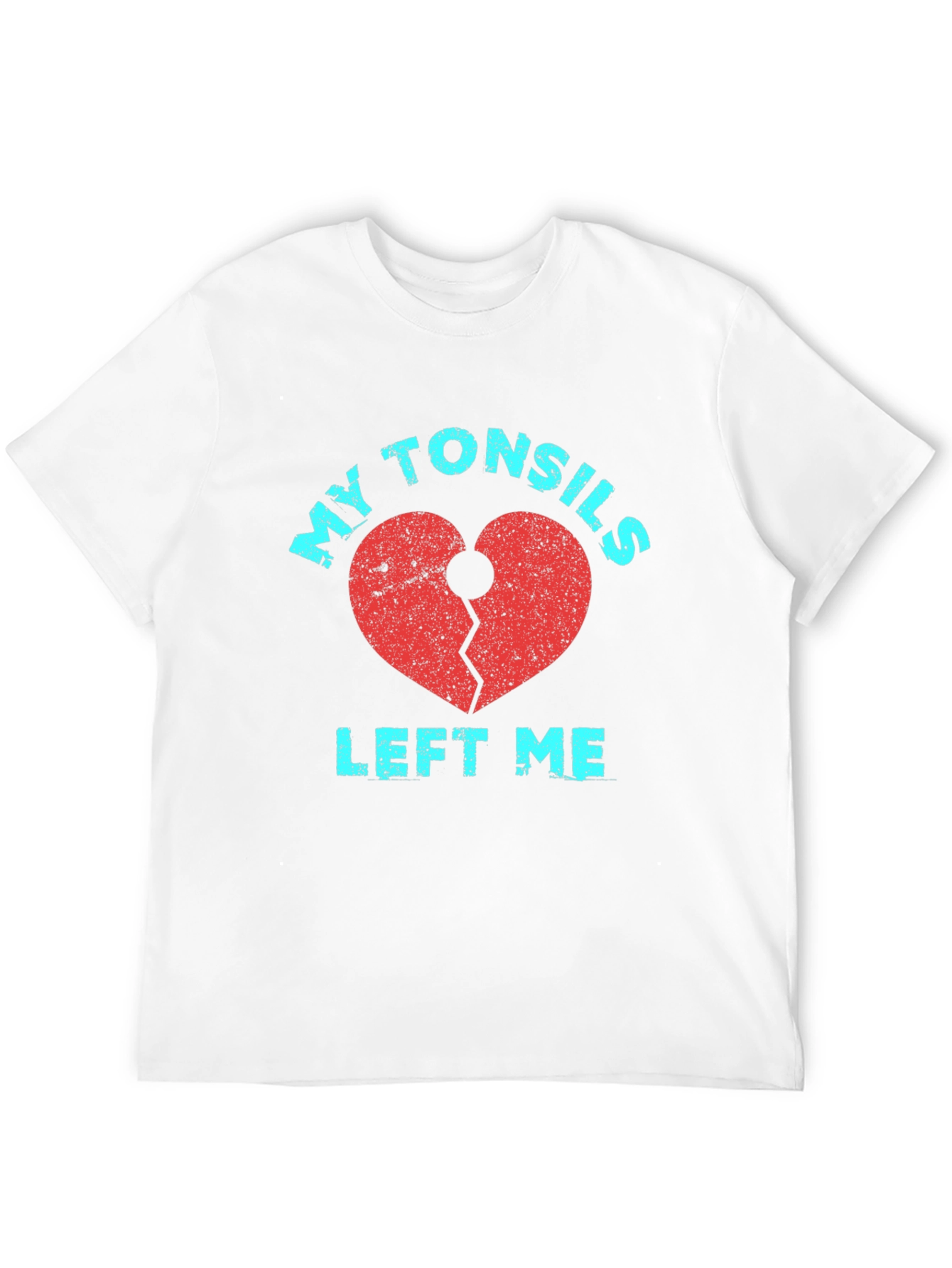 My Tonsils Left Me T-Shirt Broken Heart