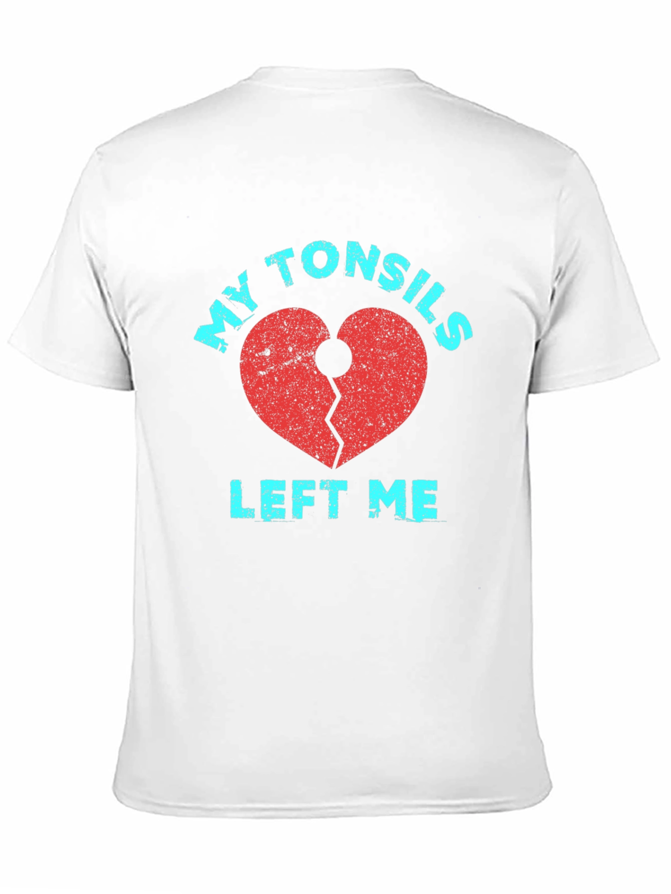 My Tonsils Left Me T-Shirt Broken Heart