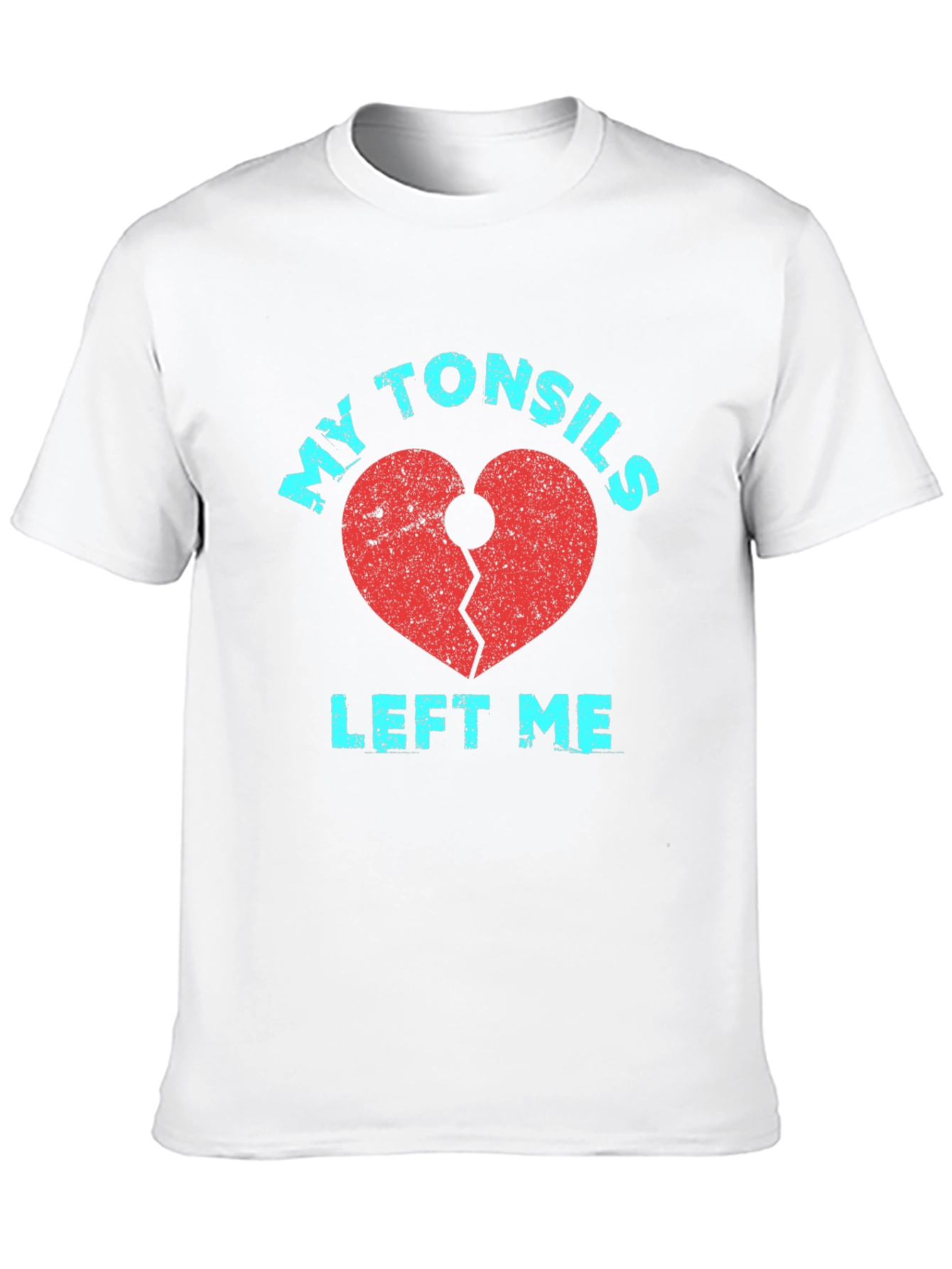 My Tonsils Left Me T-Shirt Broken Heart