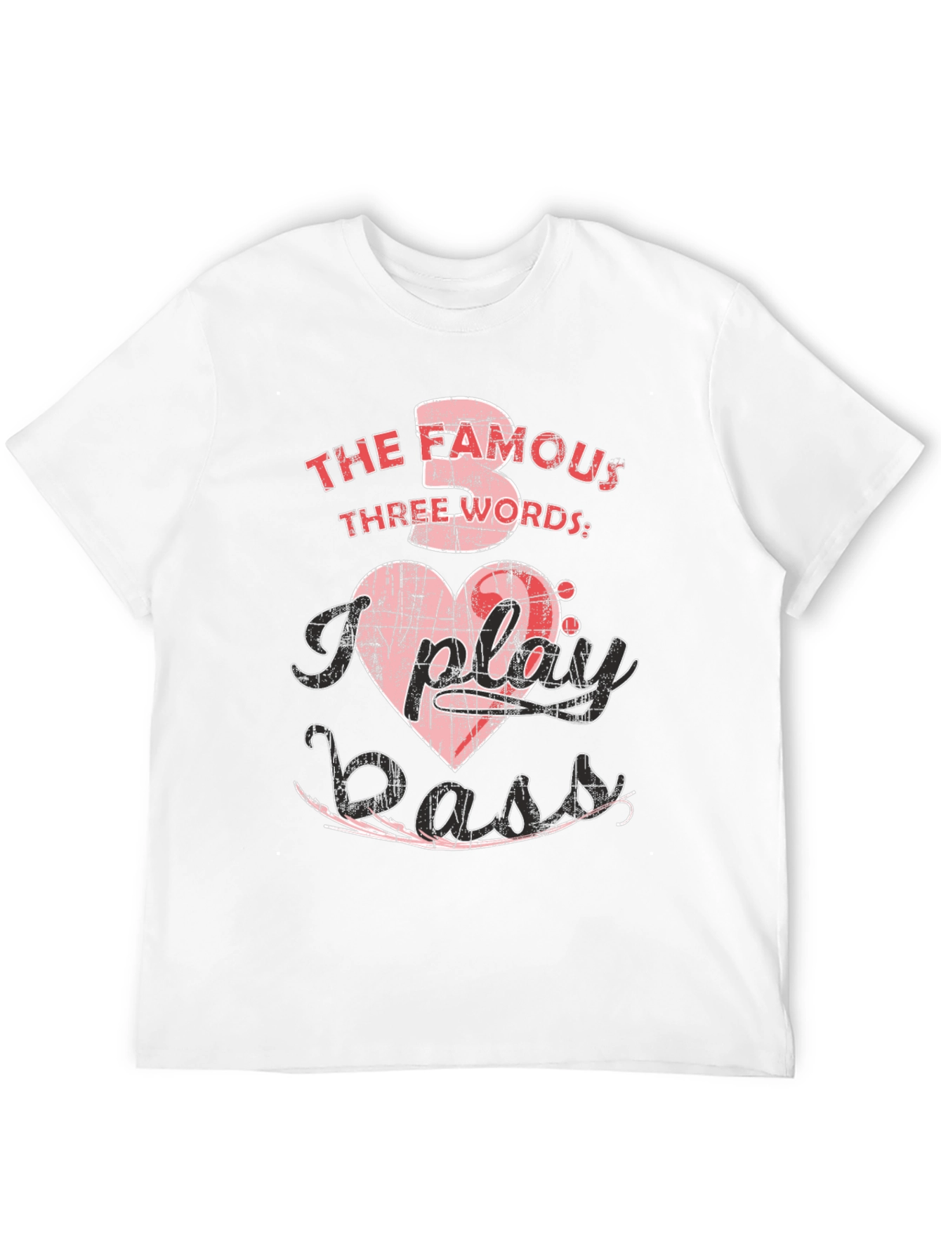 The Famous Three Words I Play Bass T-Shirt
