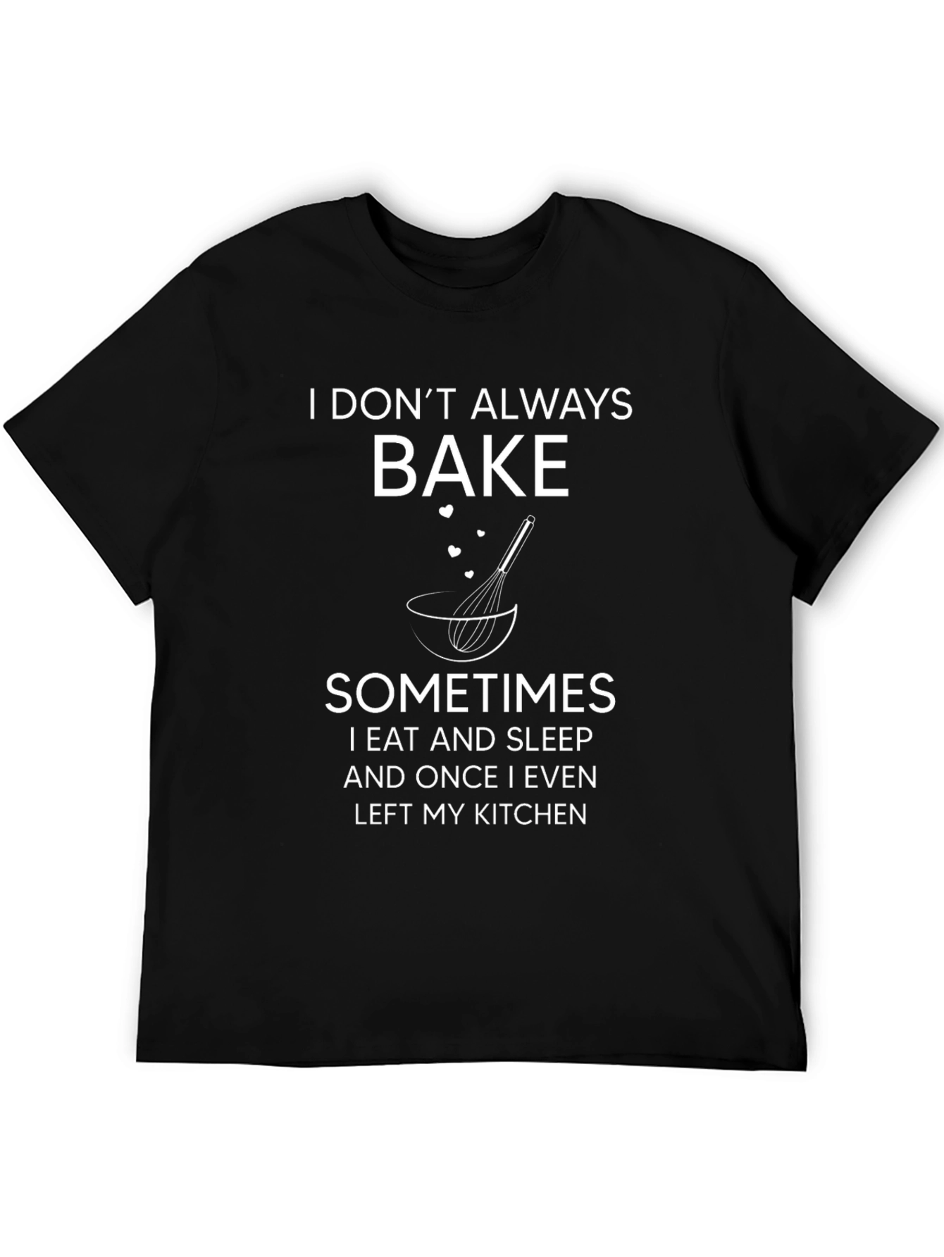 I Dont Always Bake T-Shirt Funny Baker Tee