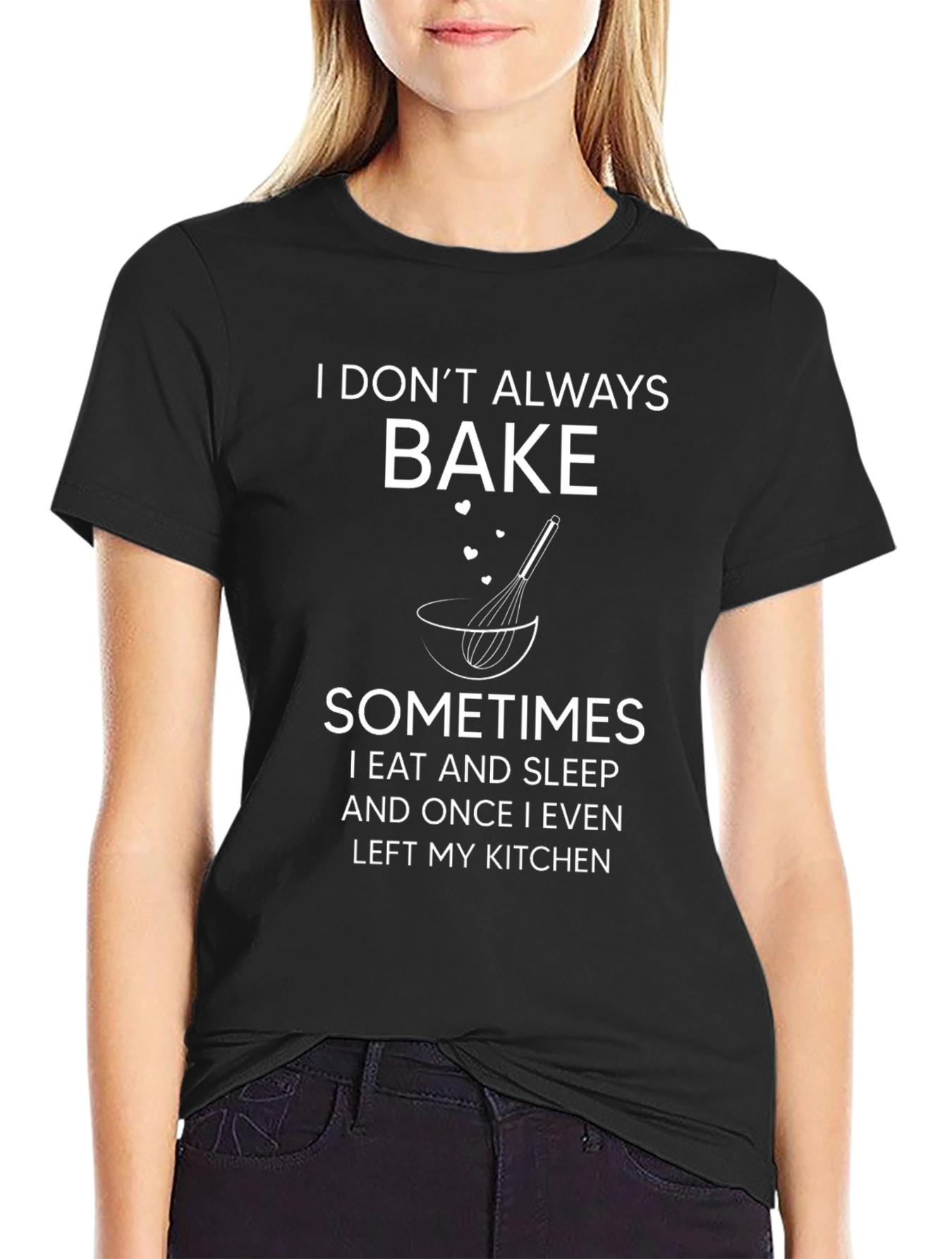 I Dont Always Bake T-Shirt Funny Baker Tee