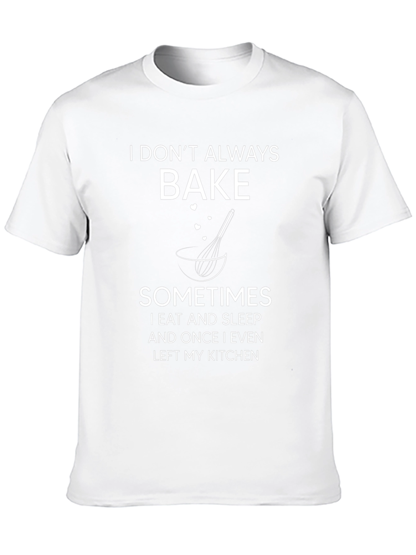 I Dont Always Bake T-Shirt Funny Baker Tee