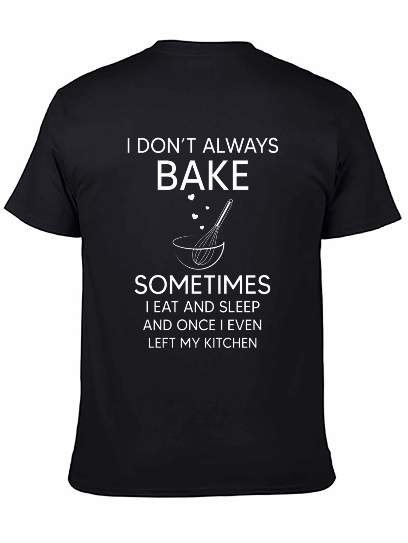 I Dont Always Bake T-Shirt Funny Baker Tee