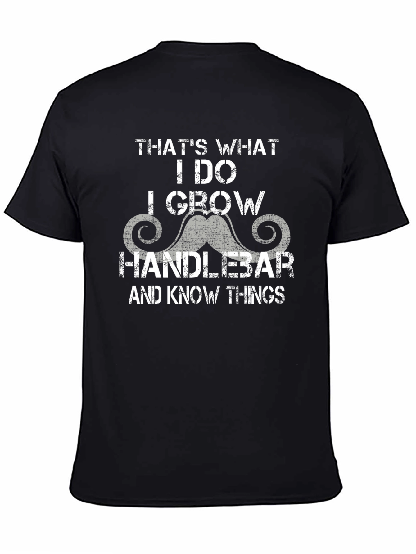 Handlebar Mustache T-Shirt - I Grow & Know Things