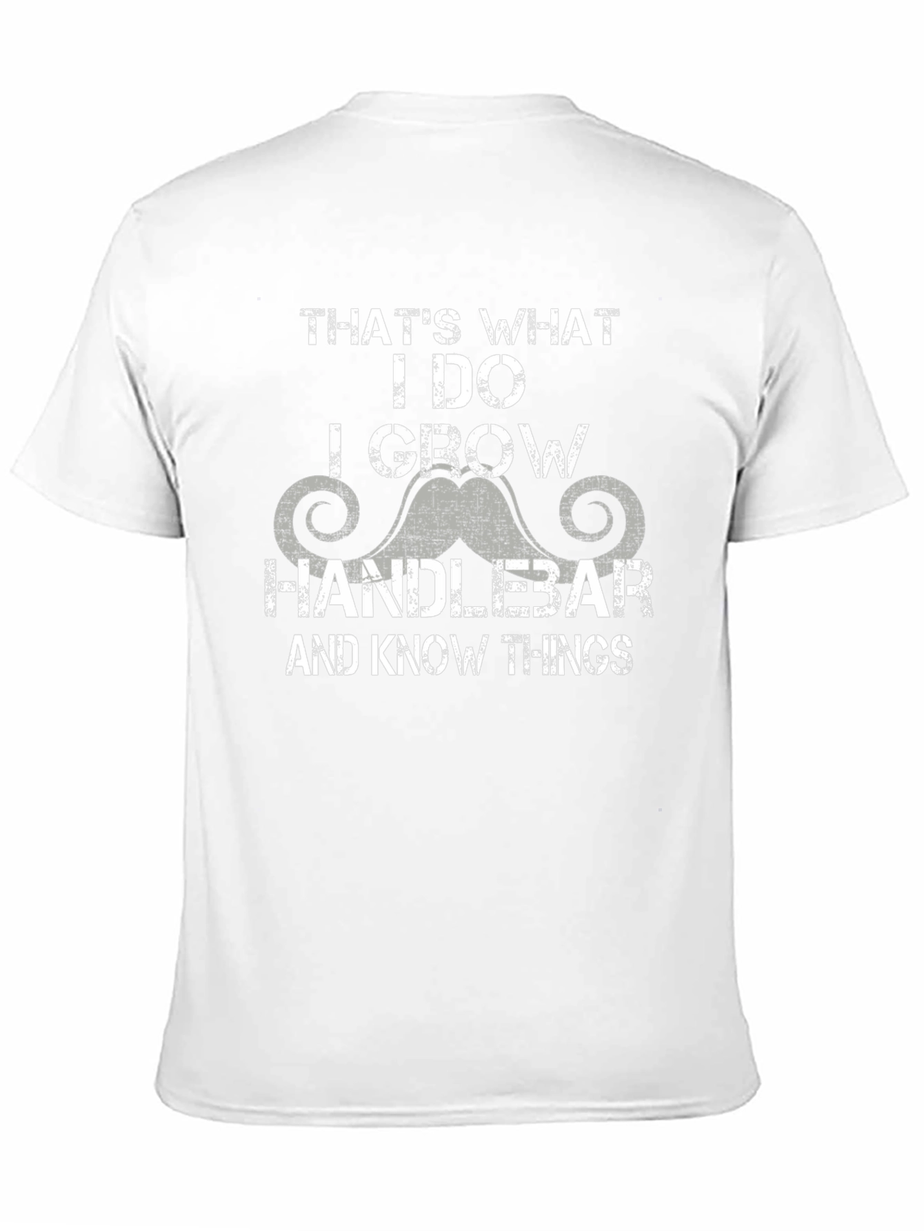 Handlebar Mustache T-Shirt - I Grow & Know Things