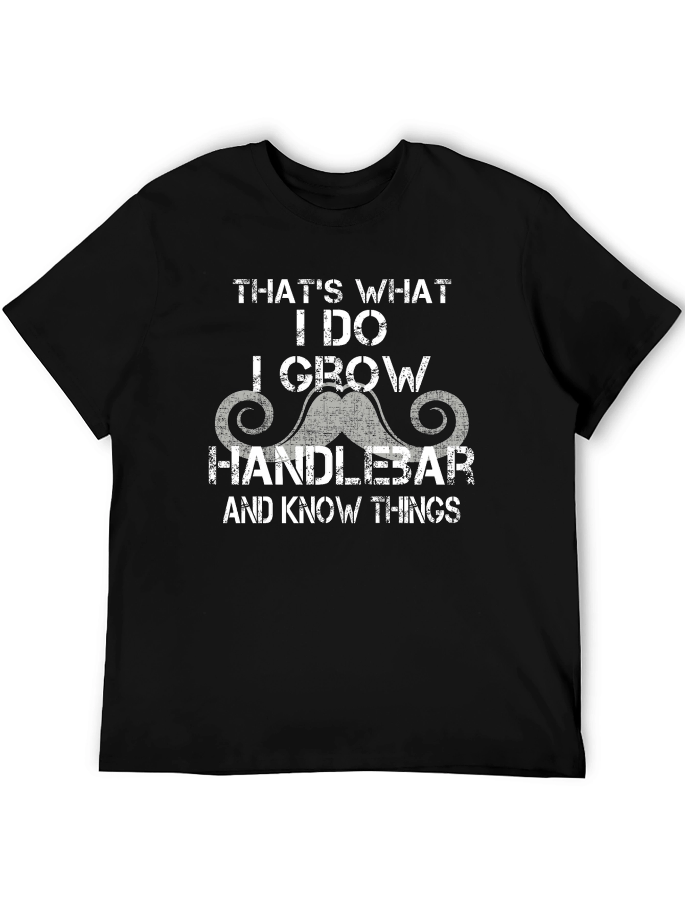 Handlebar Mustache T-Shirt - I Grow & Know Things