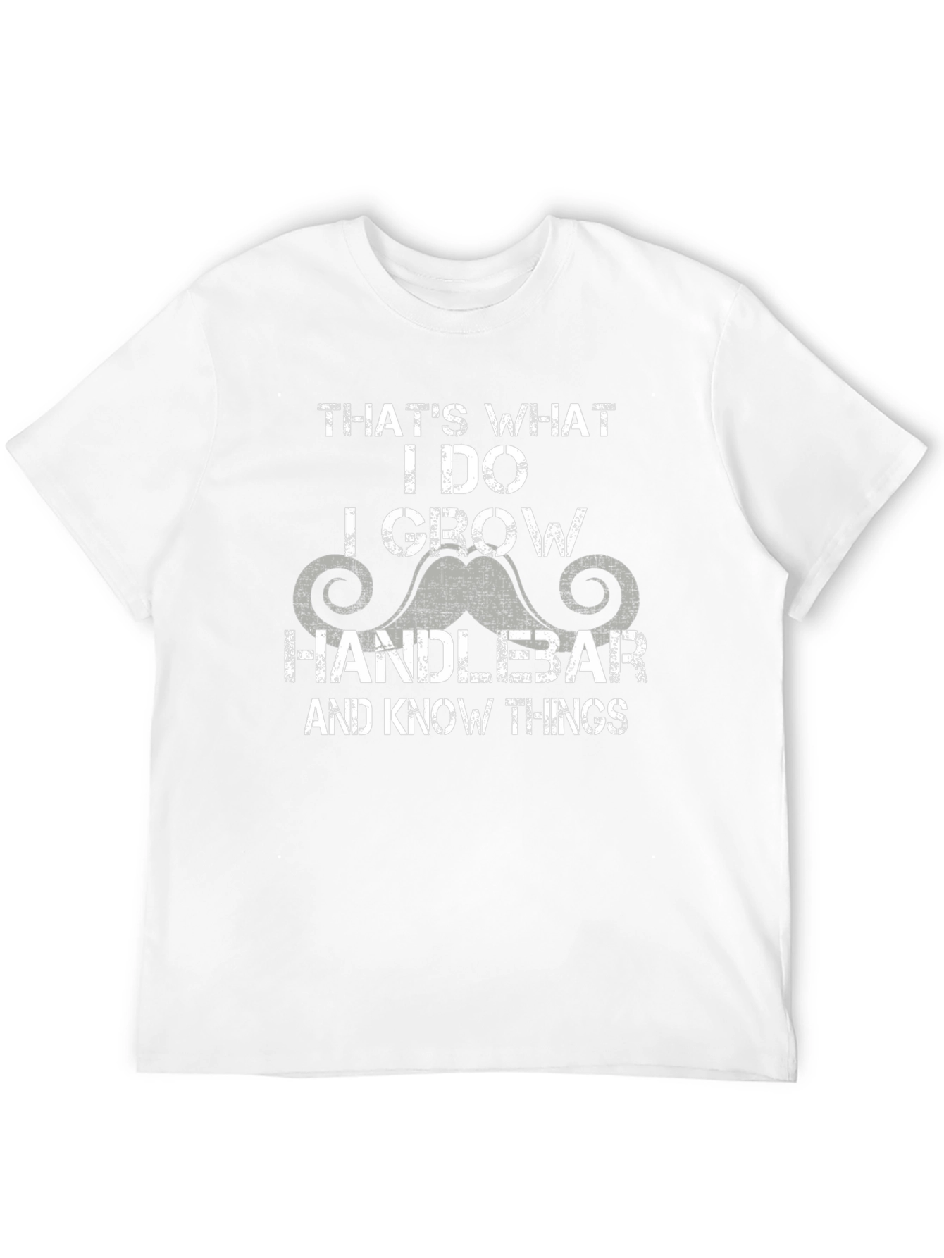 Handlebar Mustache T-Shirt - I Grow & Know Things