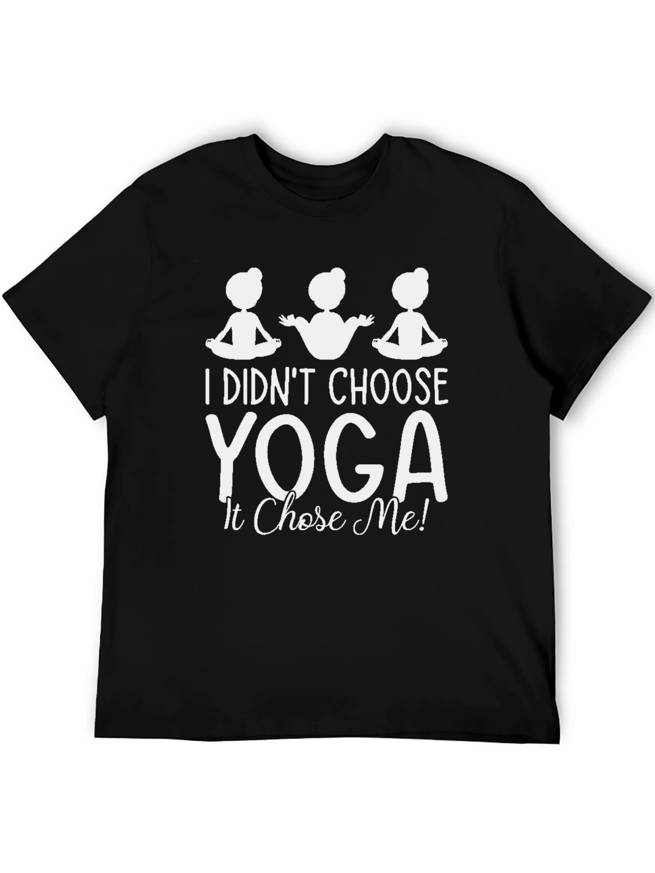 Yoga Chose Me! Funny Graphic Tee