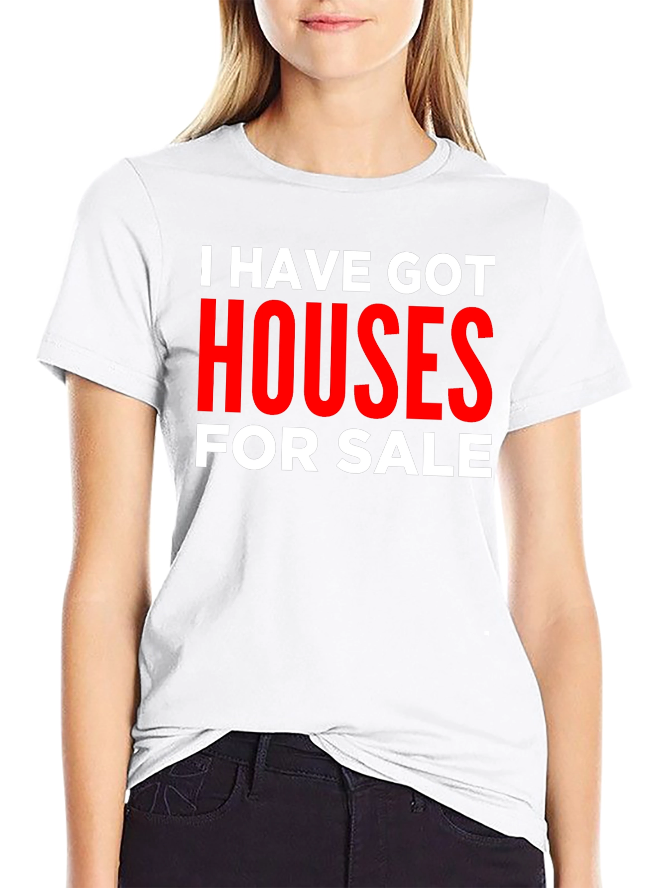 I Have Got Houses for Sale T-Shirt