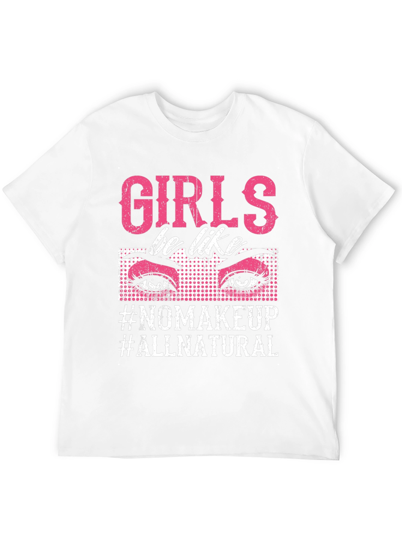 Girls Be Like No Makeup T-Shirt