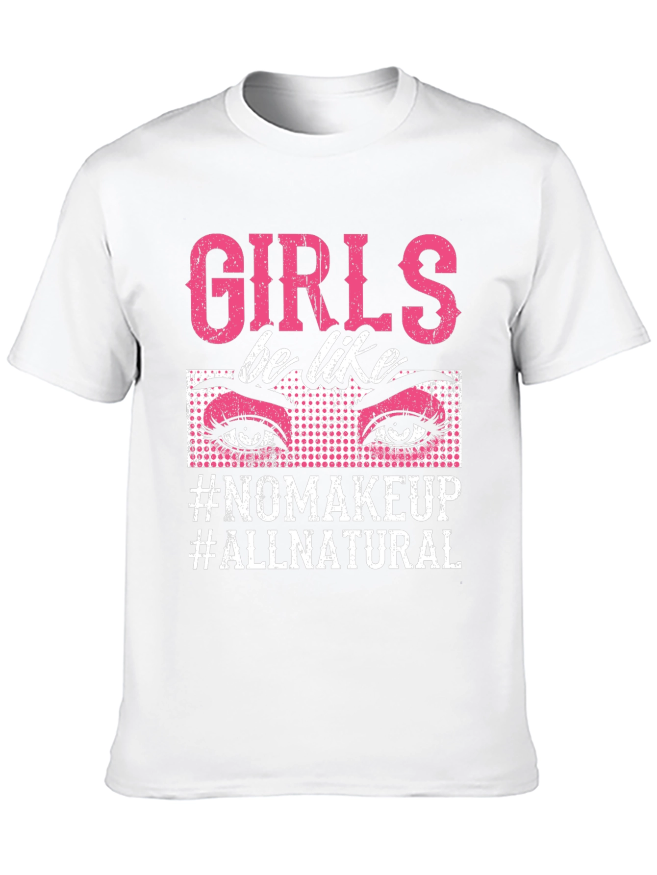 Girls Be Like No Makeup T-Shirt
