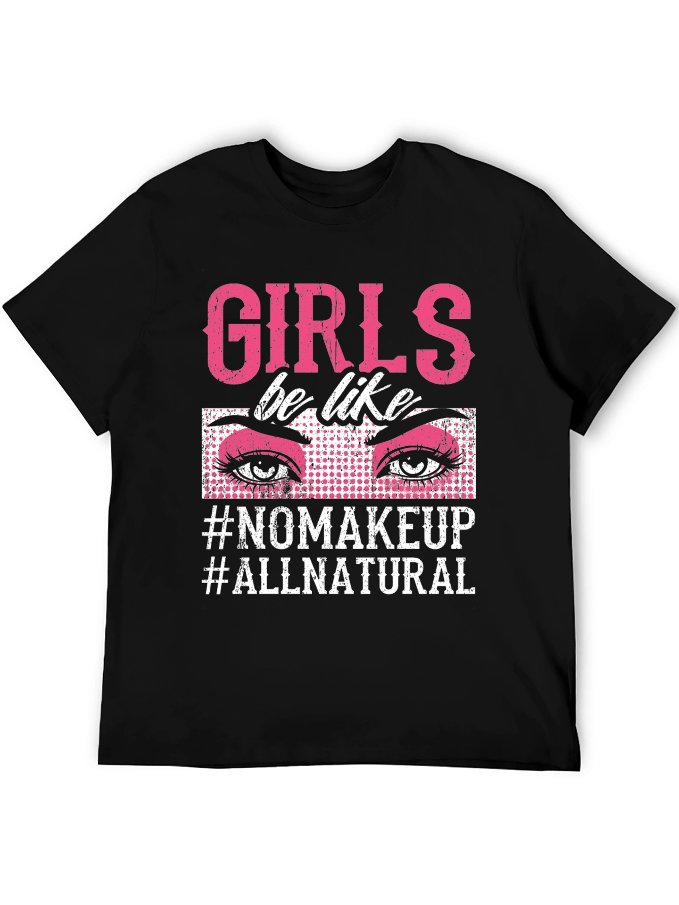 Girls Be Like No Makeup T-Shirt