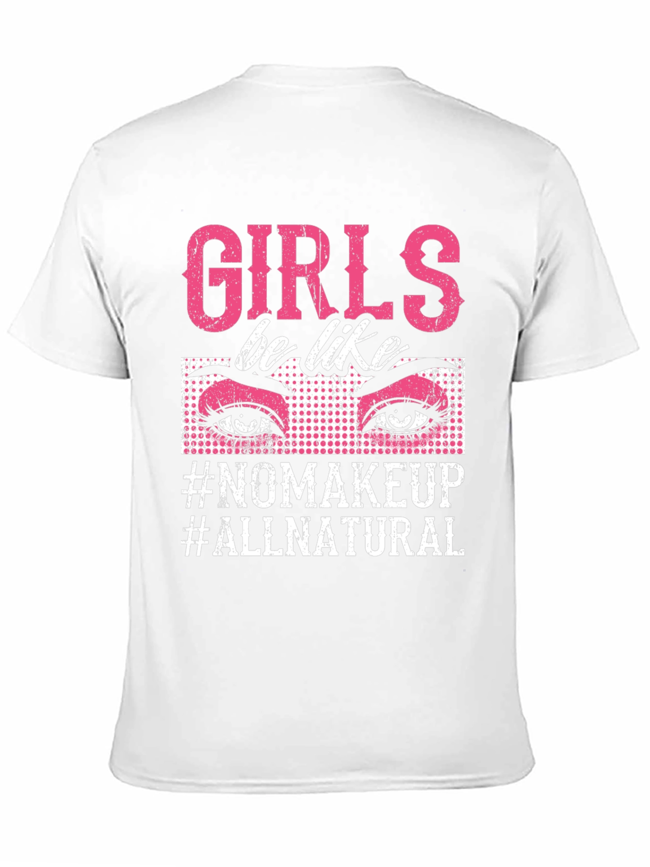 Girls Be Like No Makeup T-Shirt