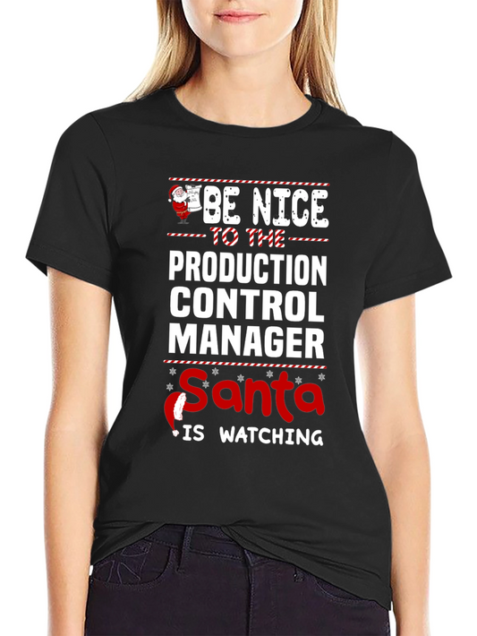 Be Nice to the Production Control Manager - Santa T-Shirt