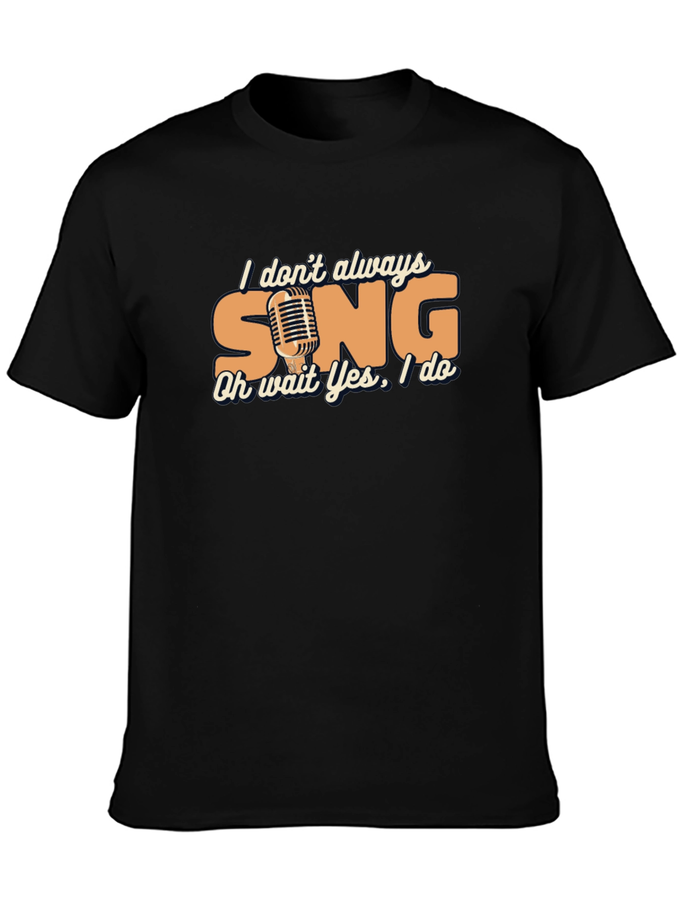 Singers Humor Tee - I Dont Always Sing