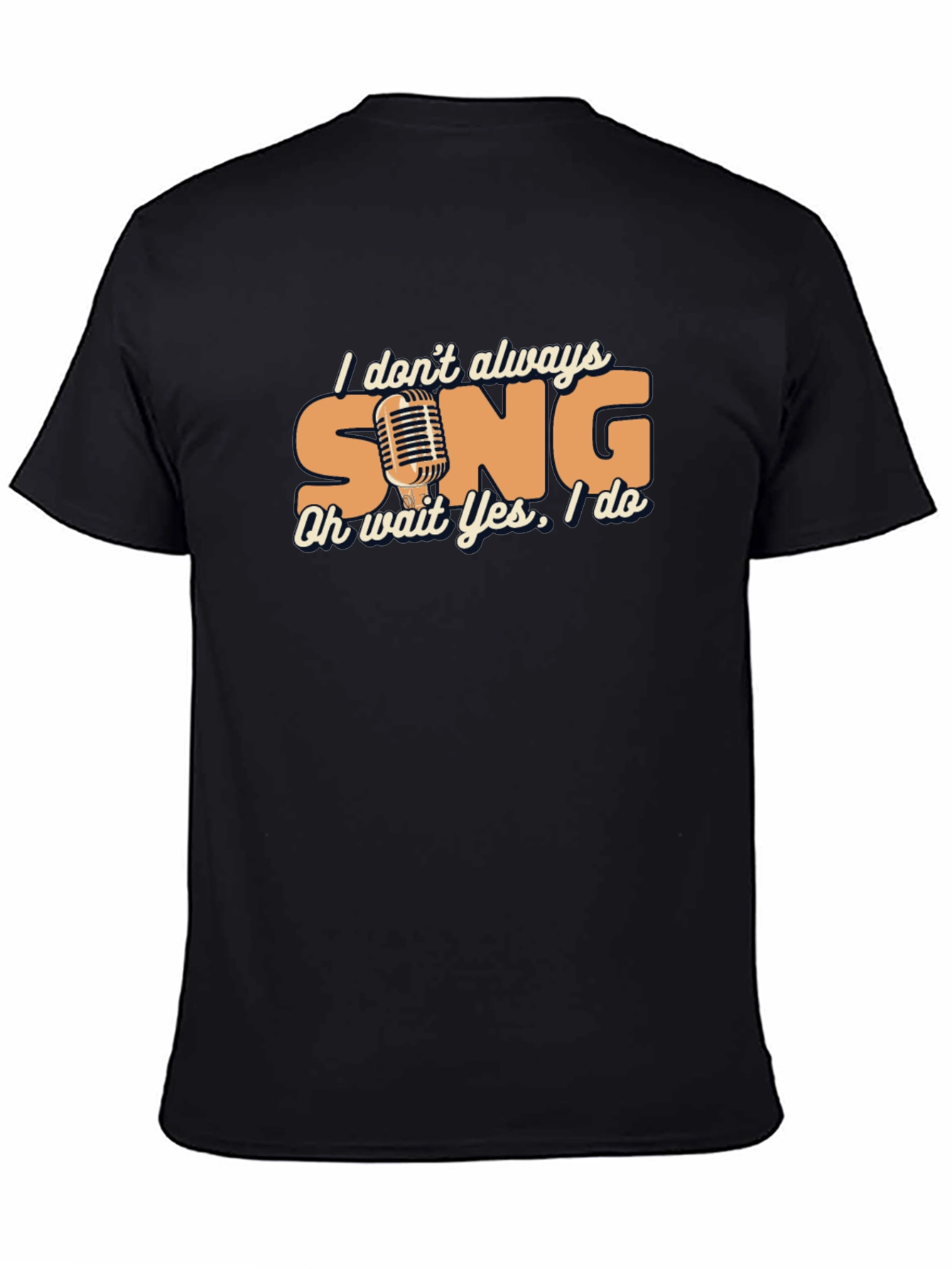 Singers Humor Tee - I Dont Always Sing
