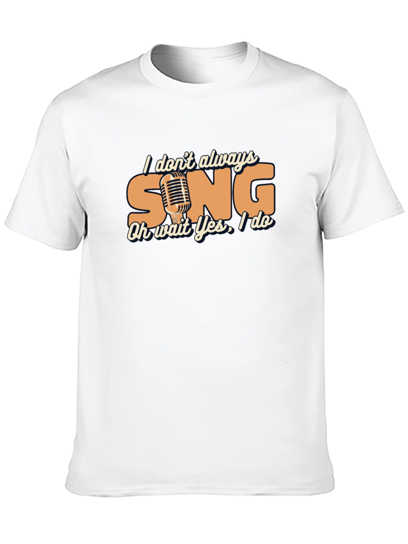 Singers Humor Tee - I Dont Always Sing