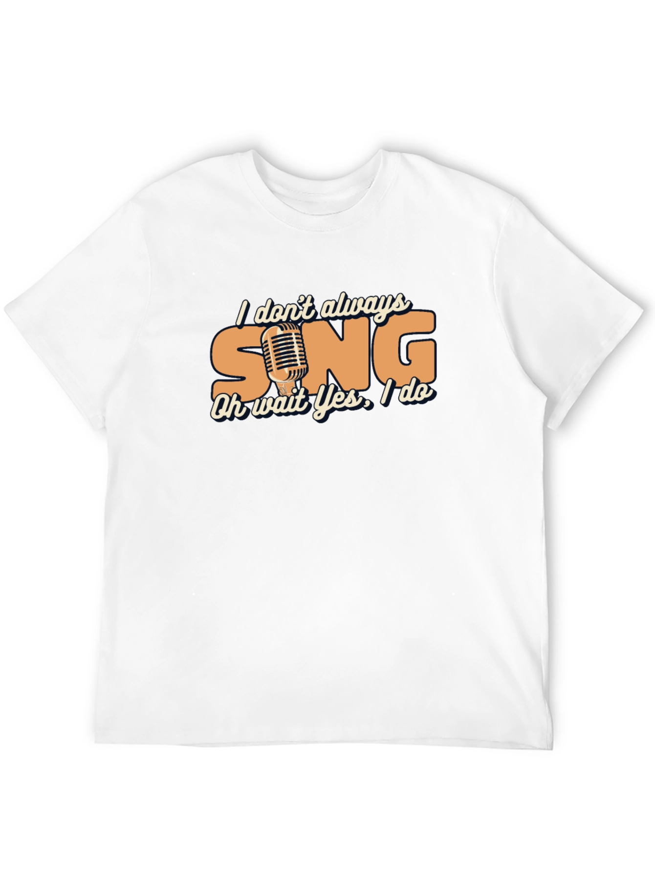 Singers Humor Tee - I Dont Always Sing