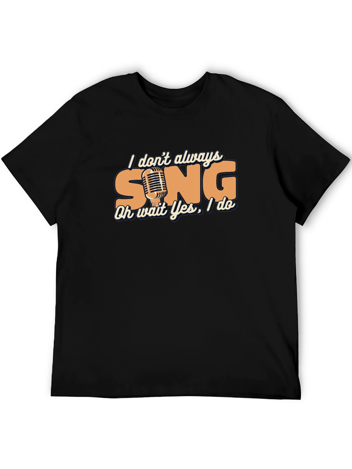 Singers Humor Tee - I Dont Always Sing
