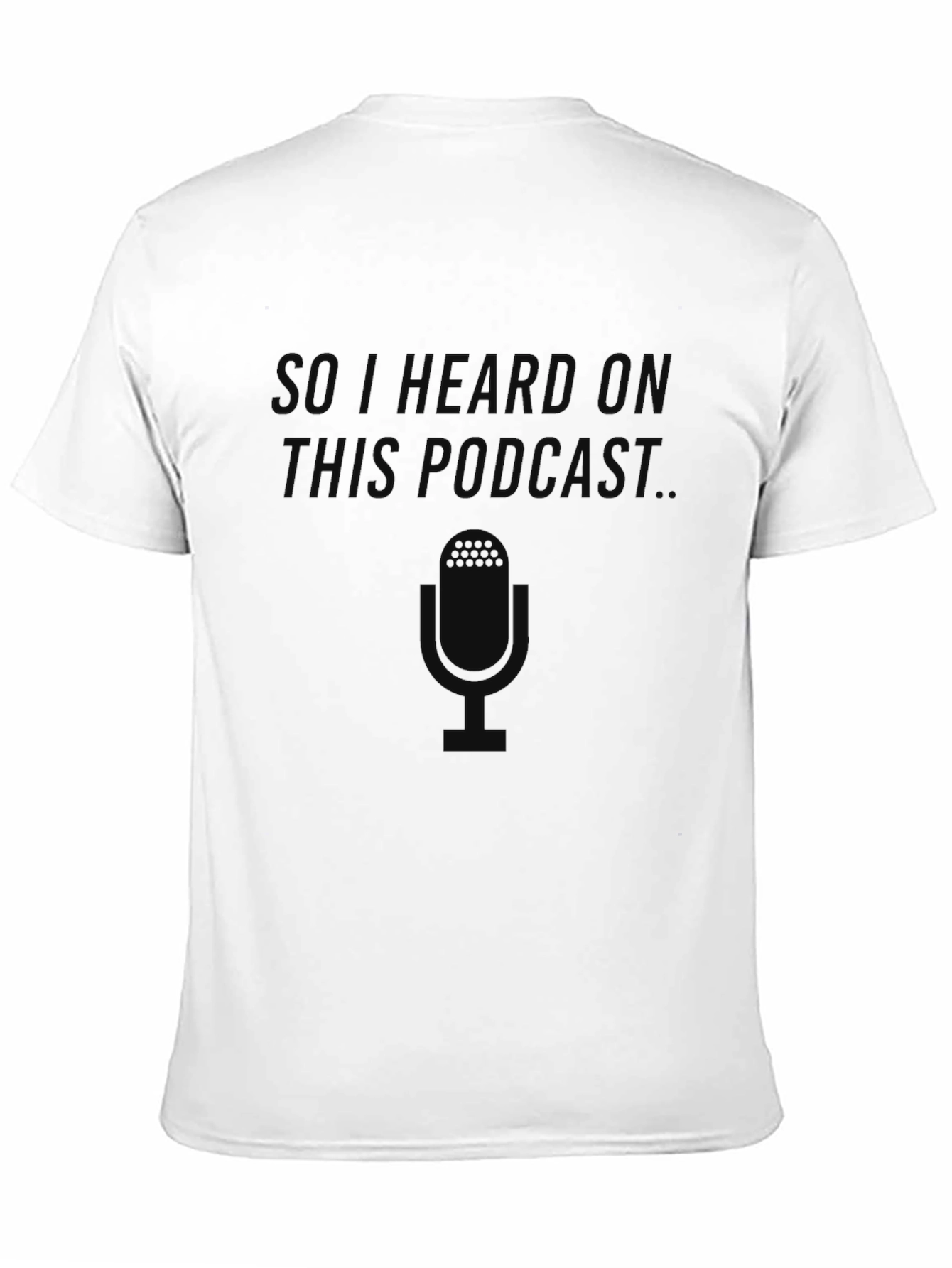So I Heard On This Podcast T-Shirt