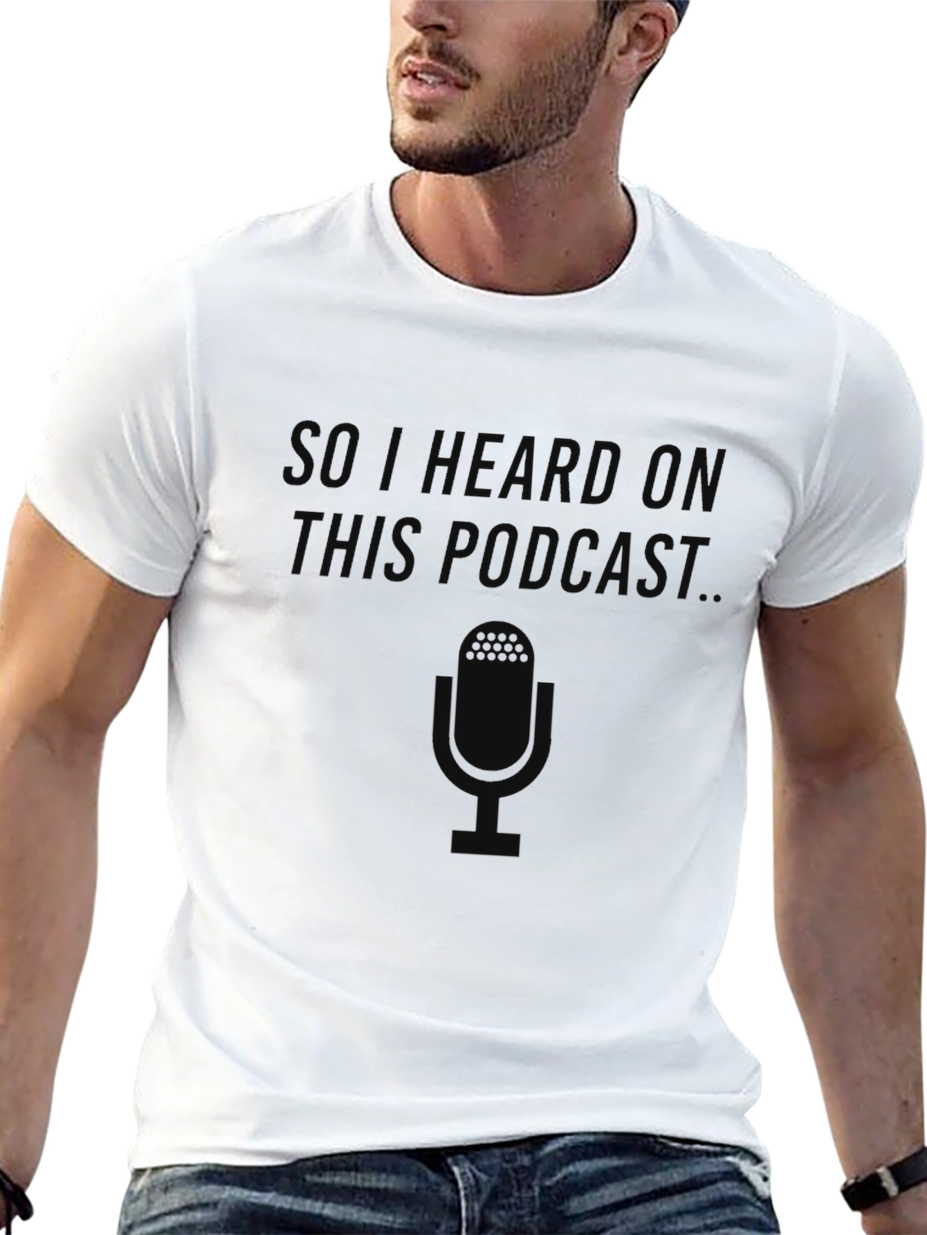 So I Heard On This Podcast T-Shirt