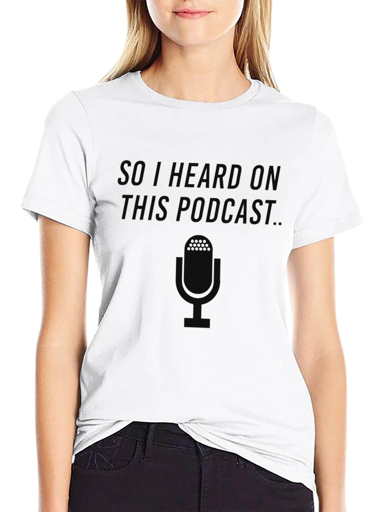So I Heard On This Podcast T-Shirt
