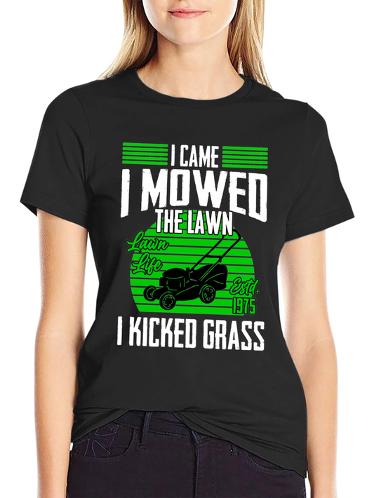 Lawn Mowing T-Shirt - I Came I Mowed I Kicked Grass
