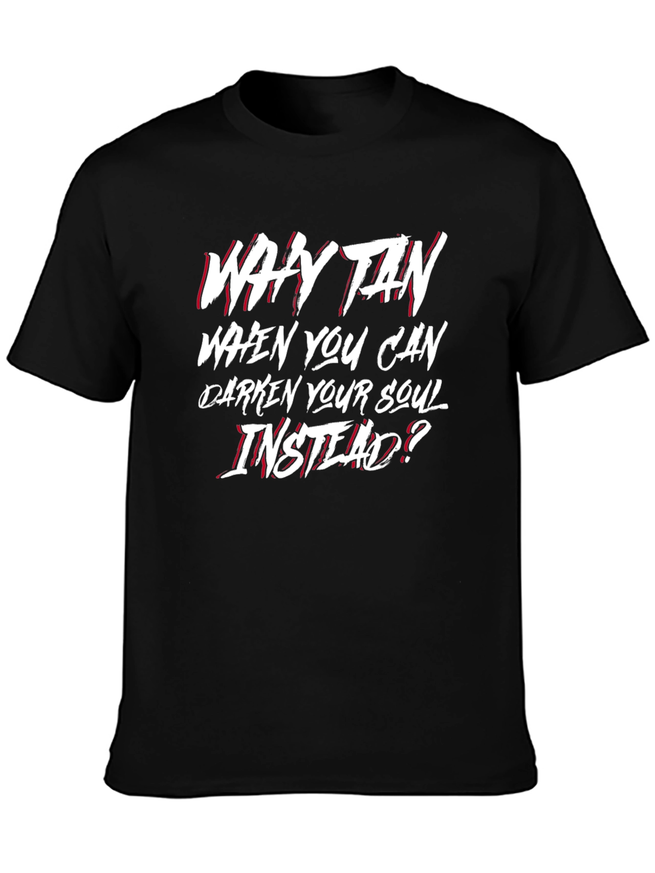 Why Tan? Graphic T-Shirt - Dark Humor Tee