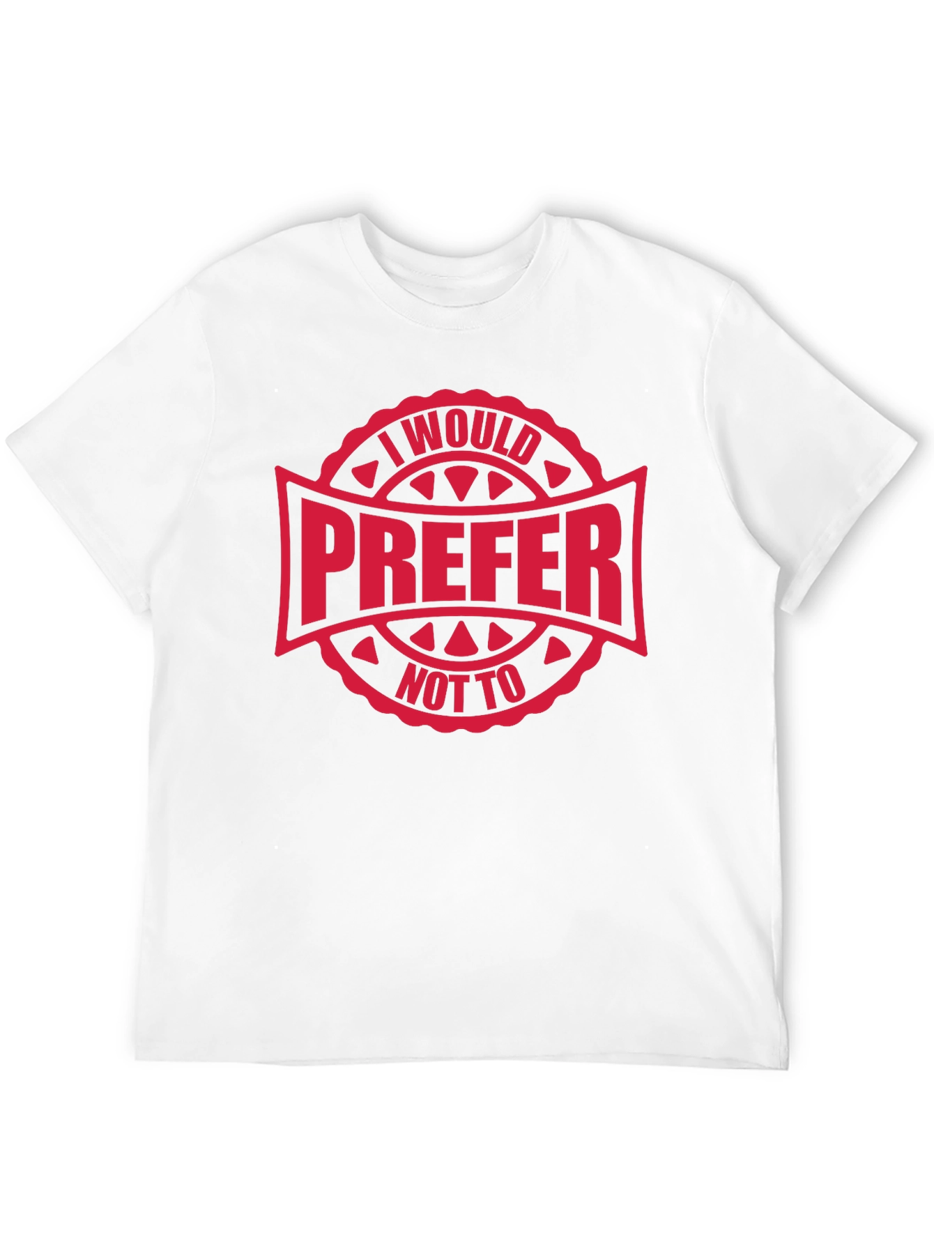 I Would Prefer Not To T-Shirt