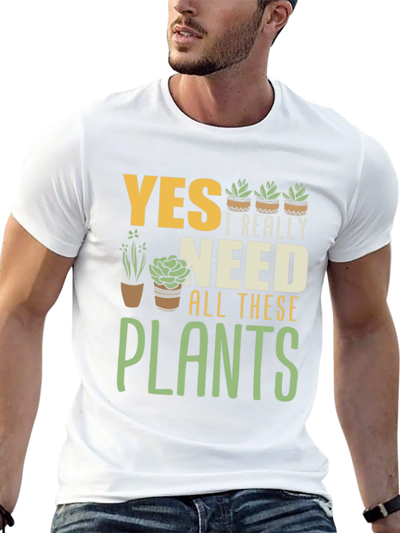 Yes I Really Need All These Plants Graphic T-Shirt