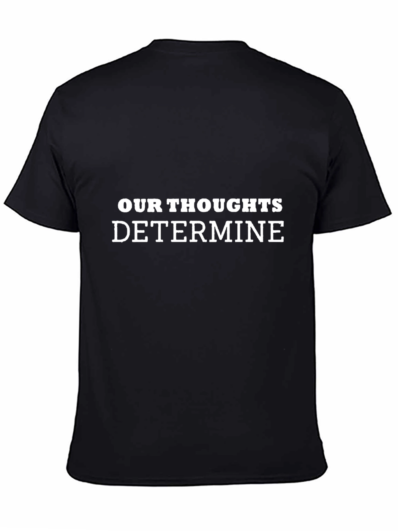Inspirational Our Thoughts Determine Black T-Shirt