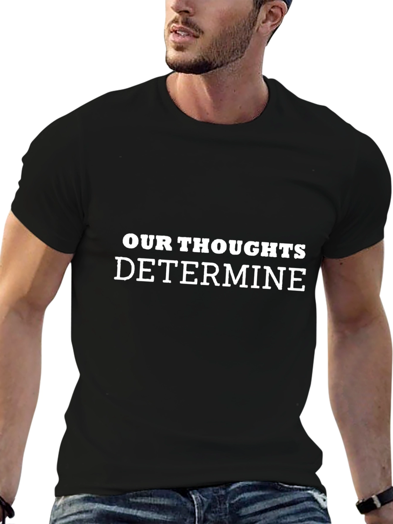 Inspirational Our Thoughts Determine Black T-Shirt