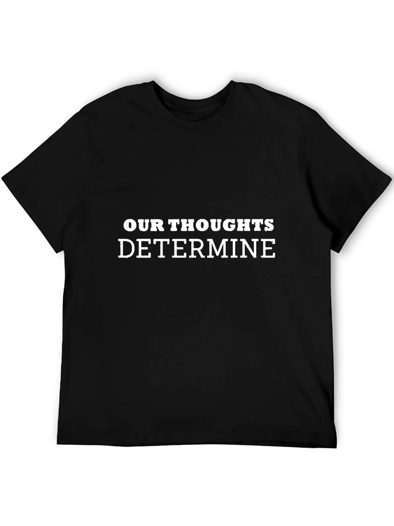 Inspirational Our Thoughts Determine Black T-Shirt
