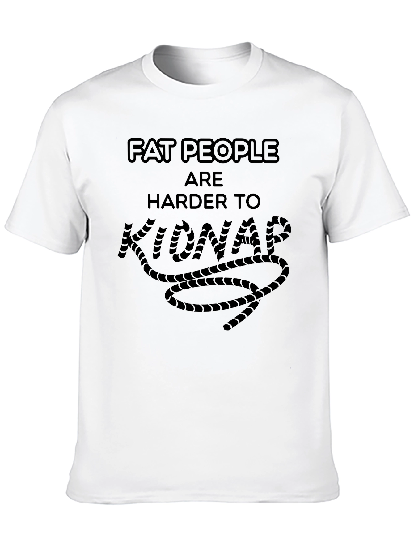Funny Fat People Are Harder To Kidnap T-Shirt
