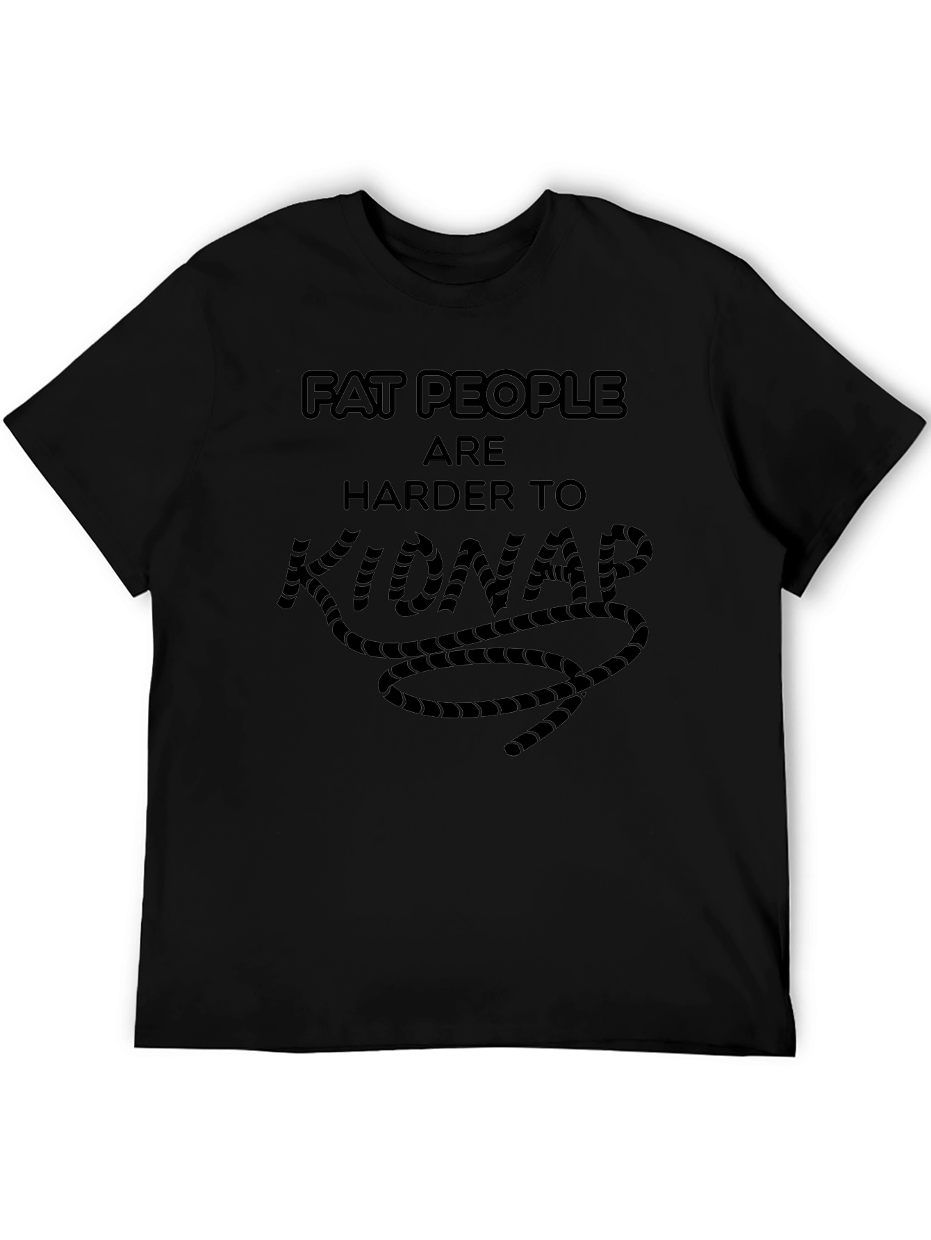 Funny Fat People Are Harder To Kidnap T-Shirt