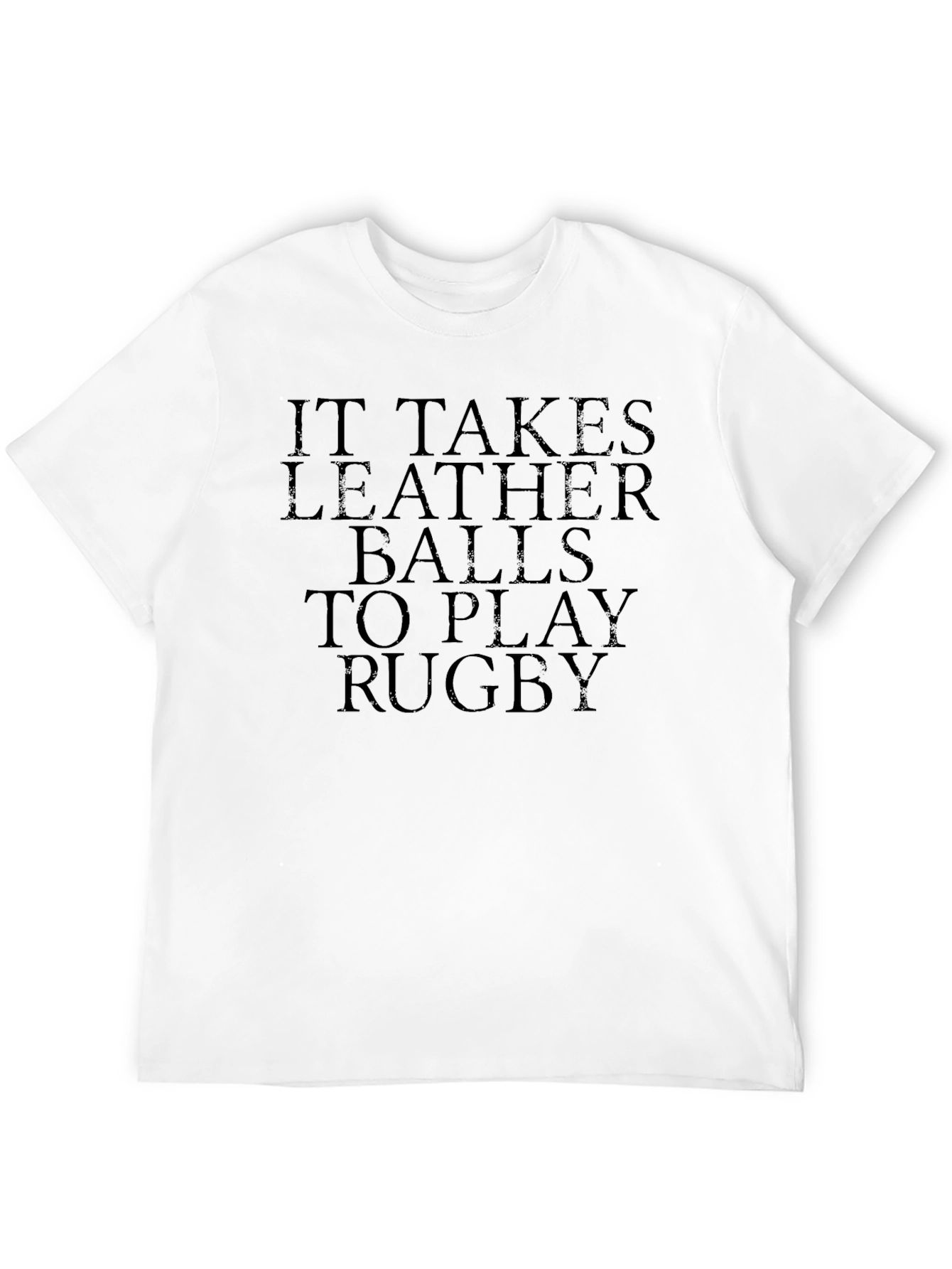 It Takes Leather Balls to Play Rugby T-Shirt