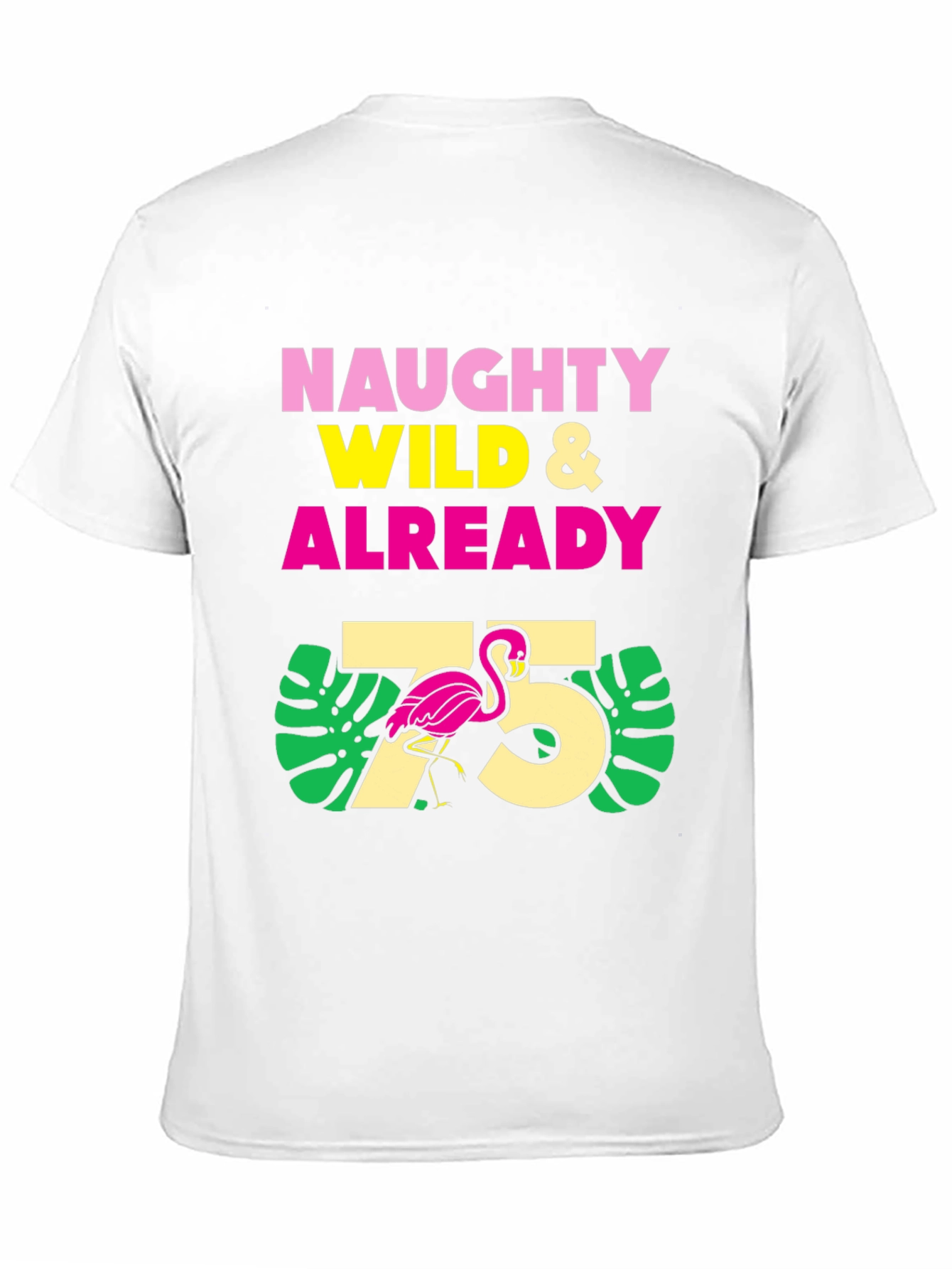 Naughty Wild & Already 75 Flamingo T-Shirt